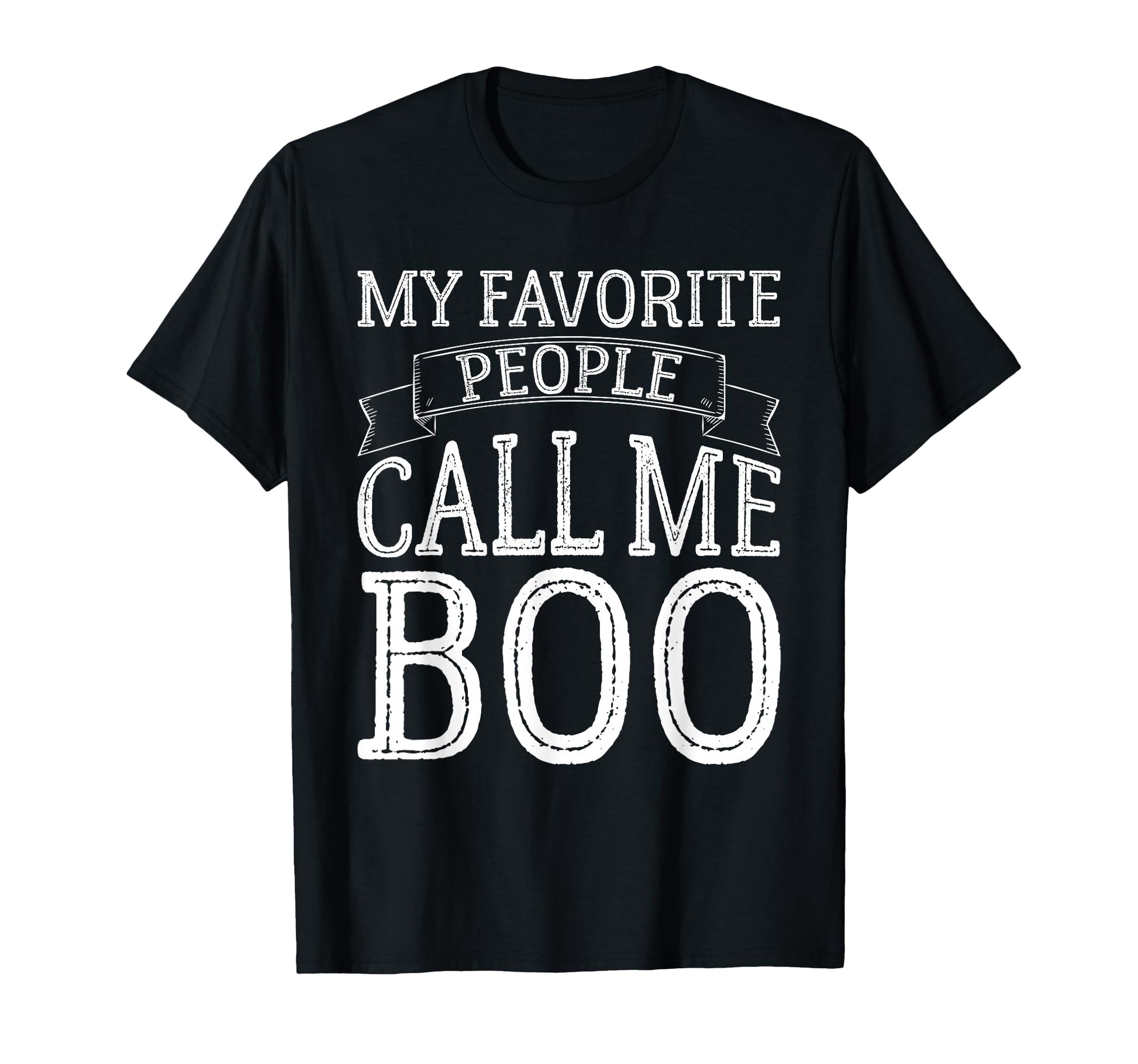 My Favorite People Call Me Boo Funny T-Shirt - Streetwear Style Unisex - T-Shirt, Sweatshirt, Hoodie