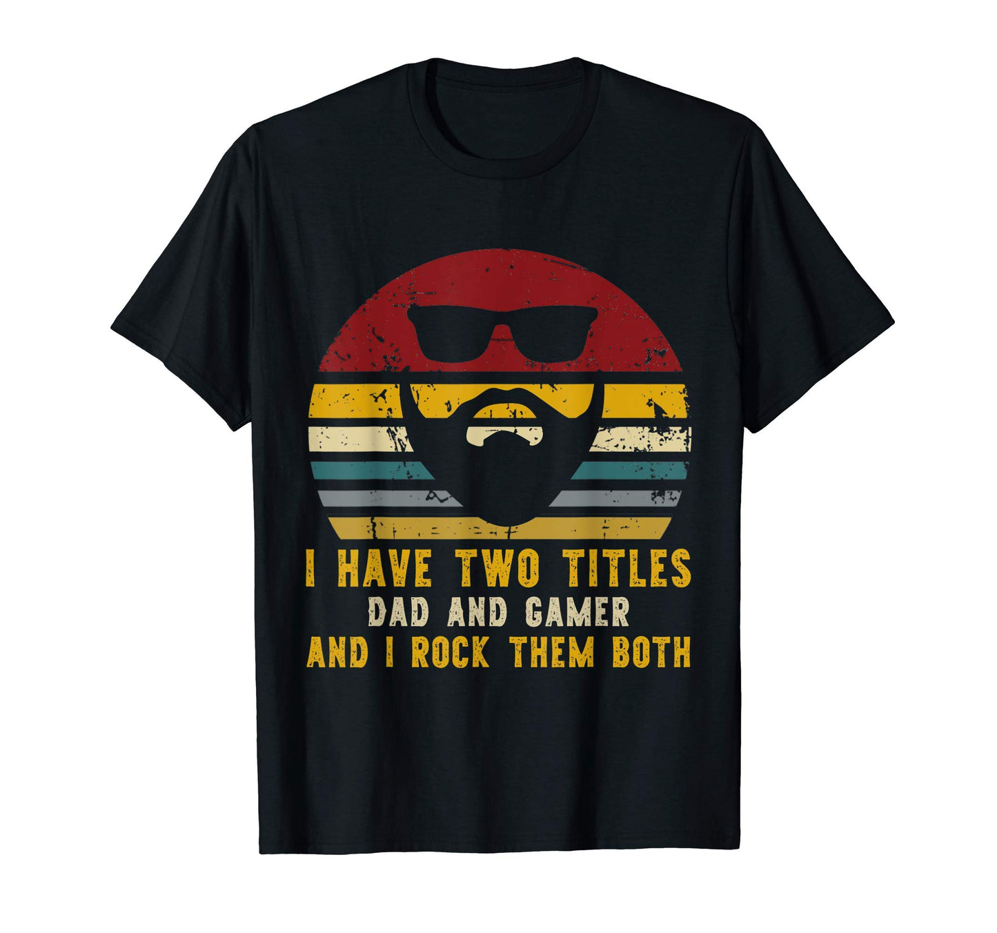 I Have Two Titles Dad And Gamer And I T-Shirt - Streetwear Style Unisex - T-Shirt, Sweatshirt, Hoodie