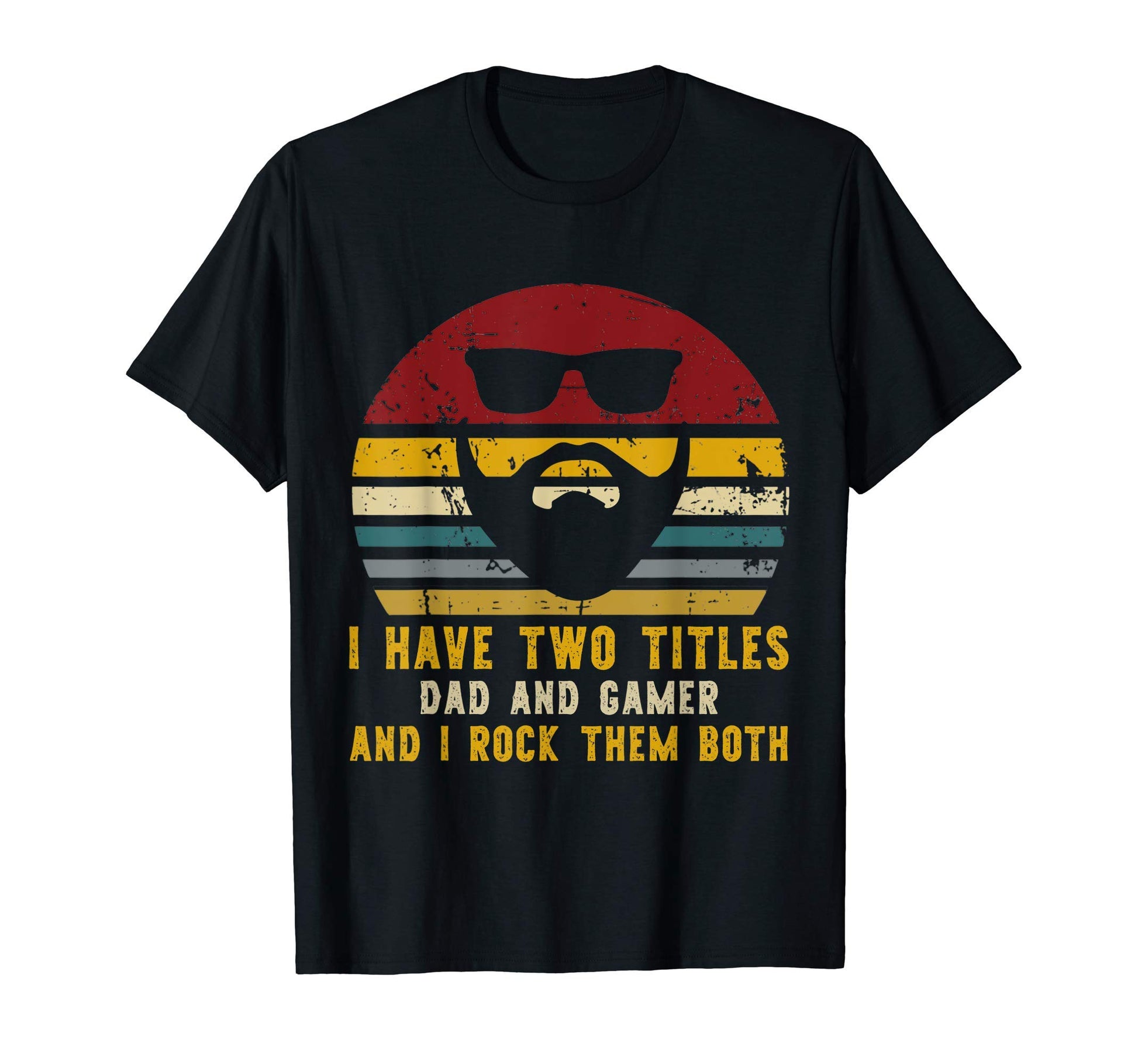 I Have Two Titles Dad And Gamer And I T-Shirt - Streetwear Style Unisex - T-Shirt, Sweatshirt, Hoodie