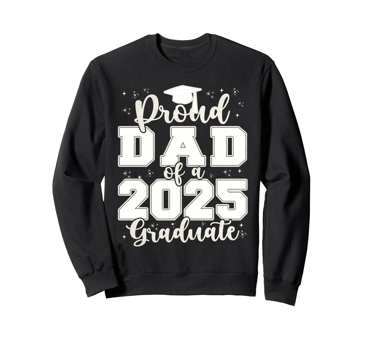 Proud Dad 2025 Graduate Grad Prom Sweatshirt - Graphic Print for Adults - T-Shirt, Sweatshirt, Hoodie