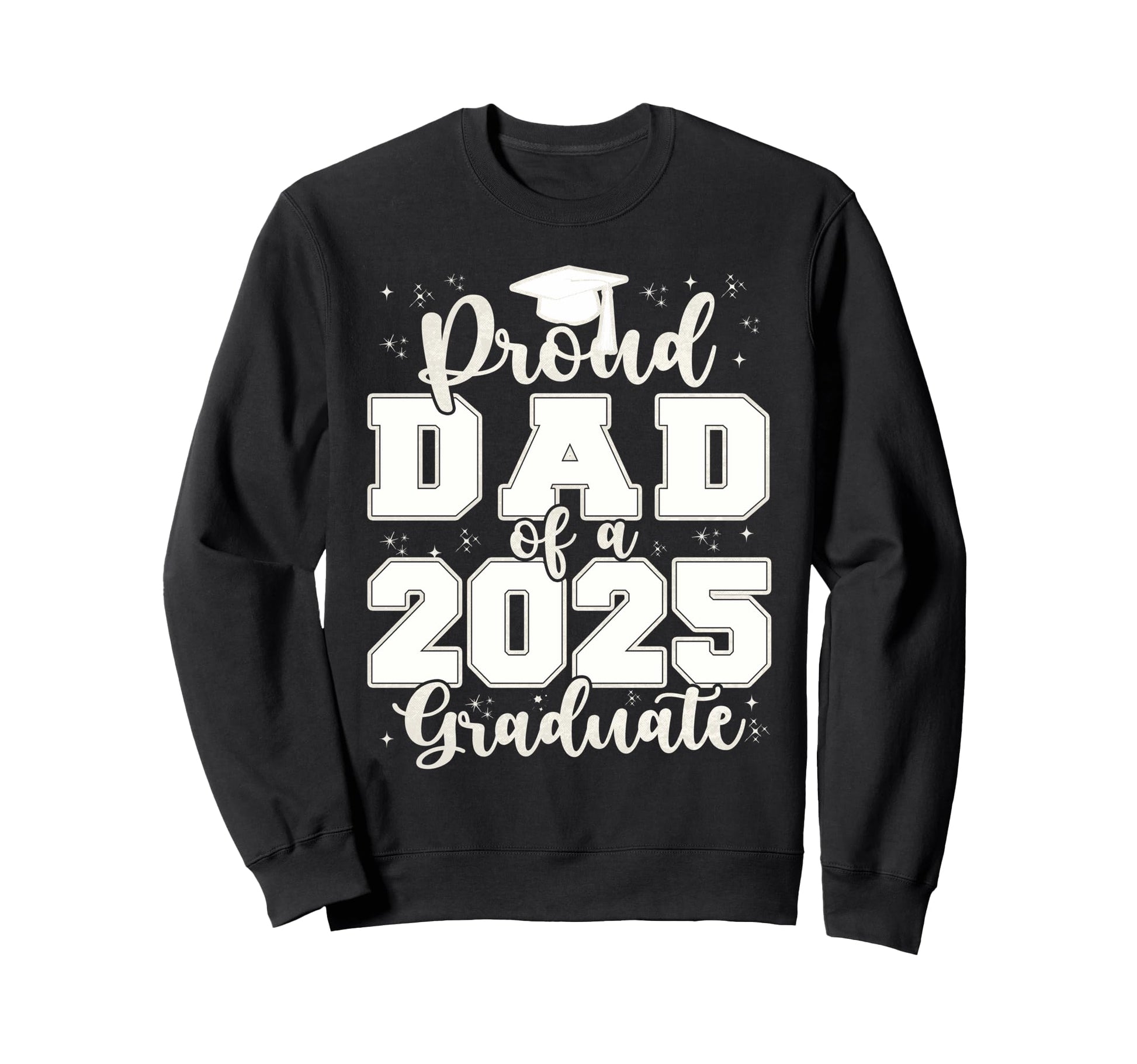 Proud Dad 2025 Graduate Grad Prom Sweatshirt - Graphic Print for Adults - T-Shirt, Sweatshirt, Hoodie