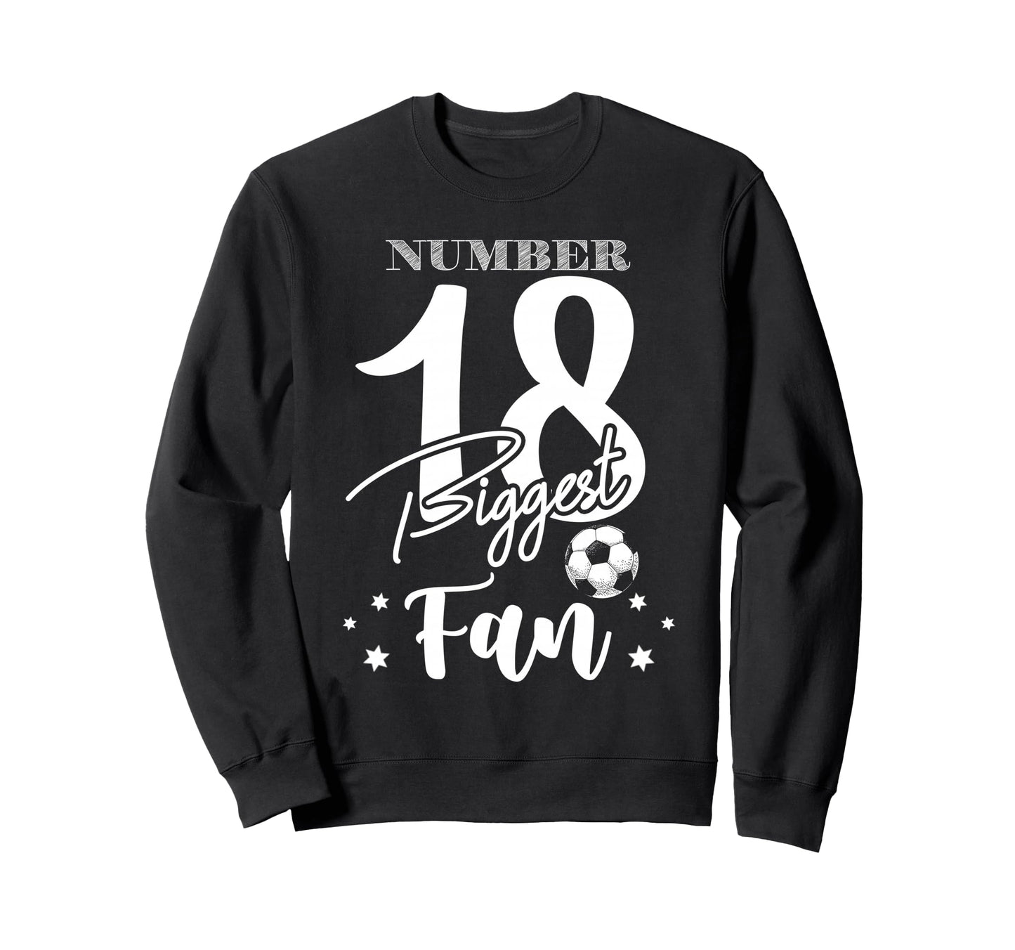 Number 18 Biggest Fan Soccer Sweatshirt - Casual Everyday Wear Men Women - T-Shirt, Sweatshirt, Hoodie