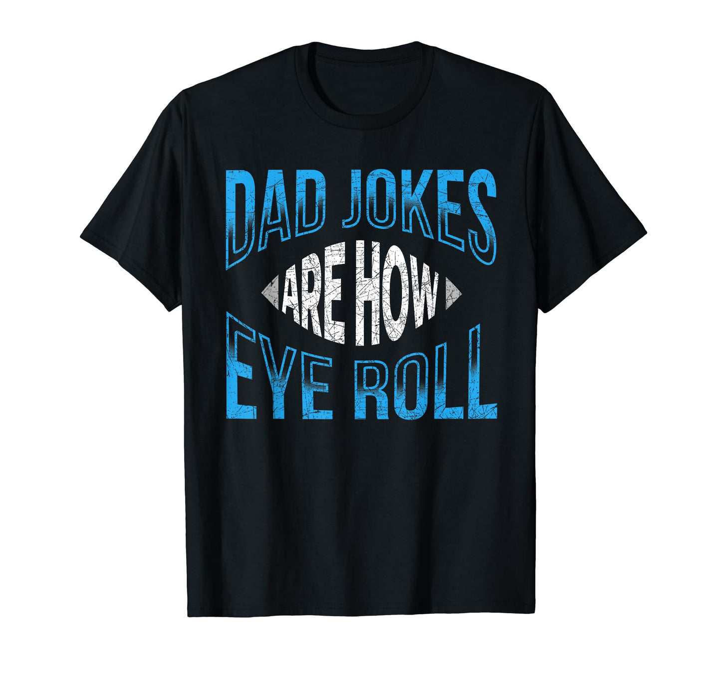 Dad Jokes Are How Eye Roll Sarcastic T-Shirt - Streetwear Style Men Women - T-Shirt, Sweatshirt, Hoodie