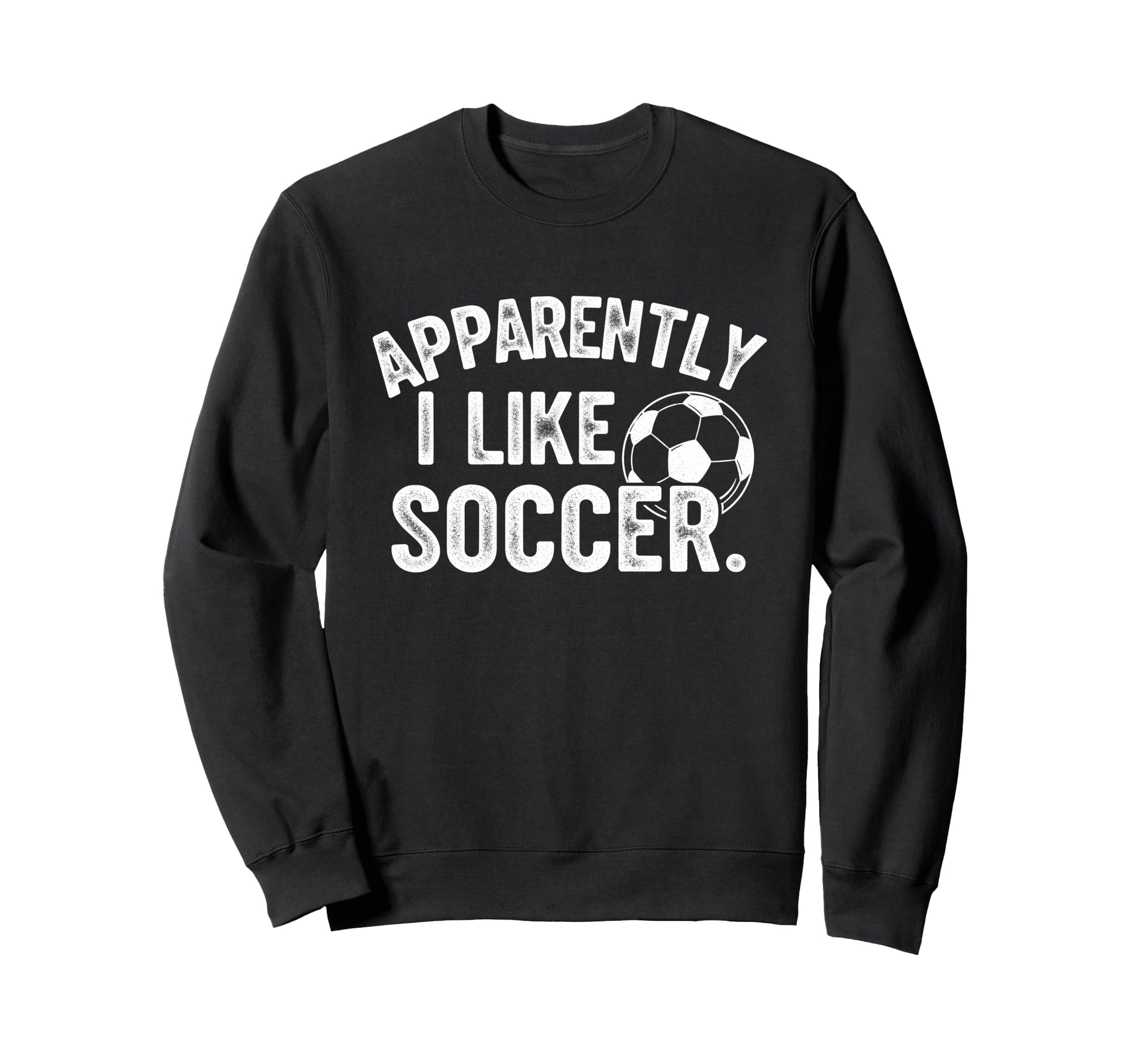 Apparently I Like Soccer Season Funny Sweatshirt - Graphic Print Men Women - T-Shirt, Sweatshirt, Hoodie