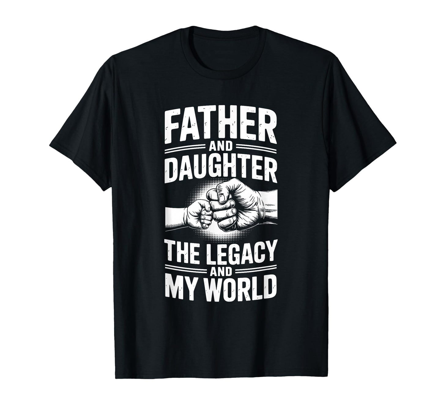 Father And Daughter Legacy And My T-Shirt - Casual Everyday Wear Unisex - T-Shirt, Sweatshirt, Hoodie