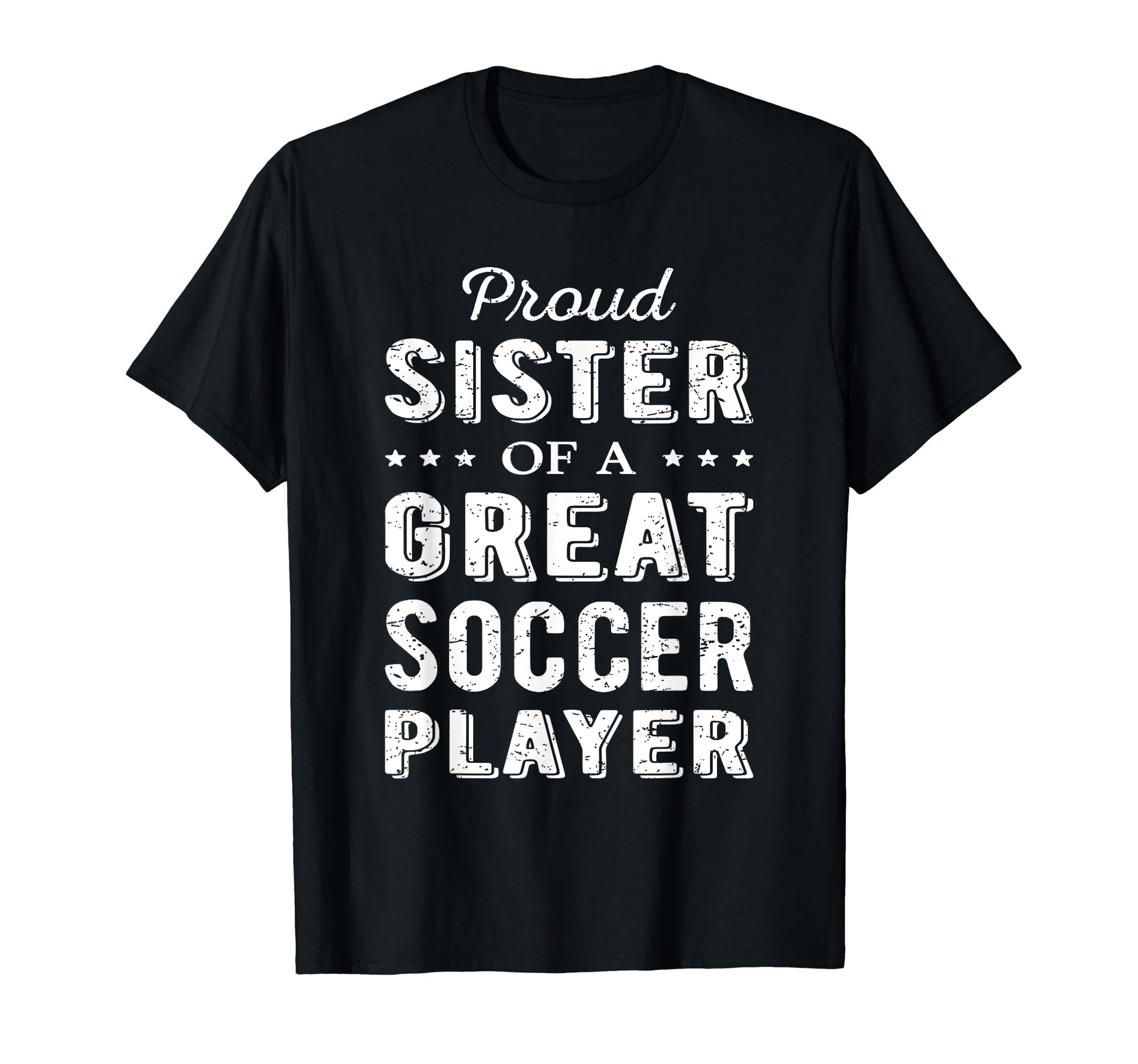 Proud Sister Great Soccer Player T-Shirt - Aesthetic Graphic for Adults - T-Shirt, Sweatshirt, Hoodie