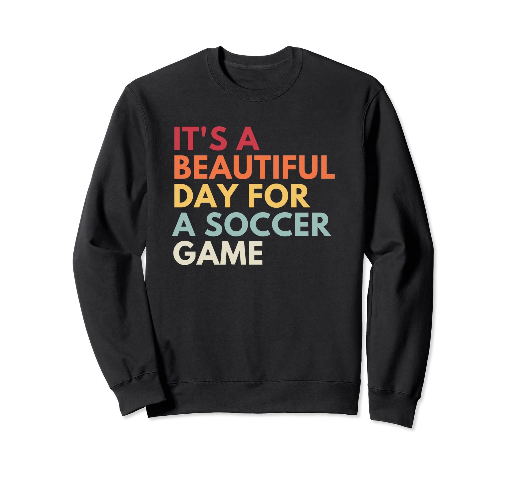 Its Beautiful Day Soccer Game Sweatshirt - Unique Graphic for Adults - T-Shirt, Sweatshirt, Hoodie