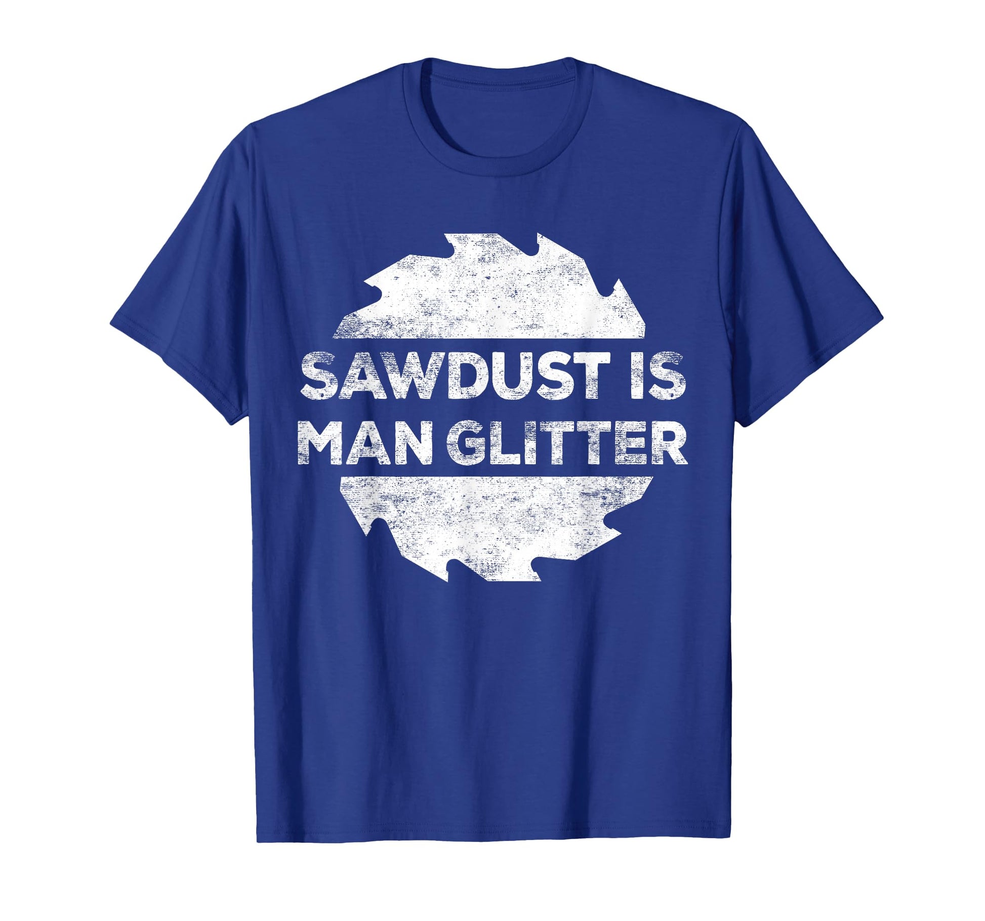 Sawdust Is Glitter Woodworking Fathers Day T-Shirt - Graphic Print Unisex - T-Shirt, Sweatshirt, Hoodie