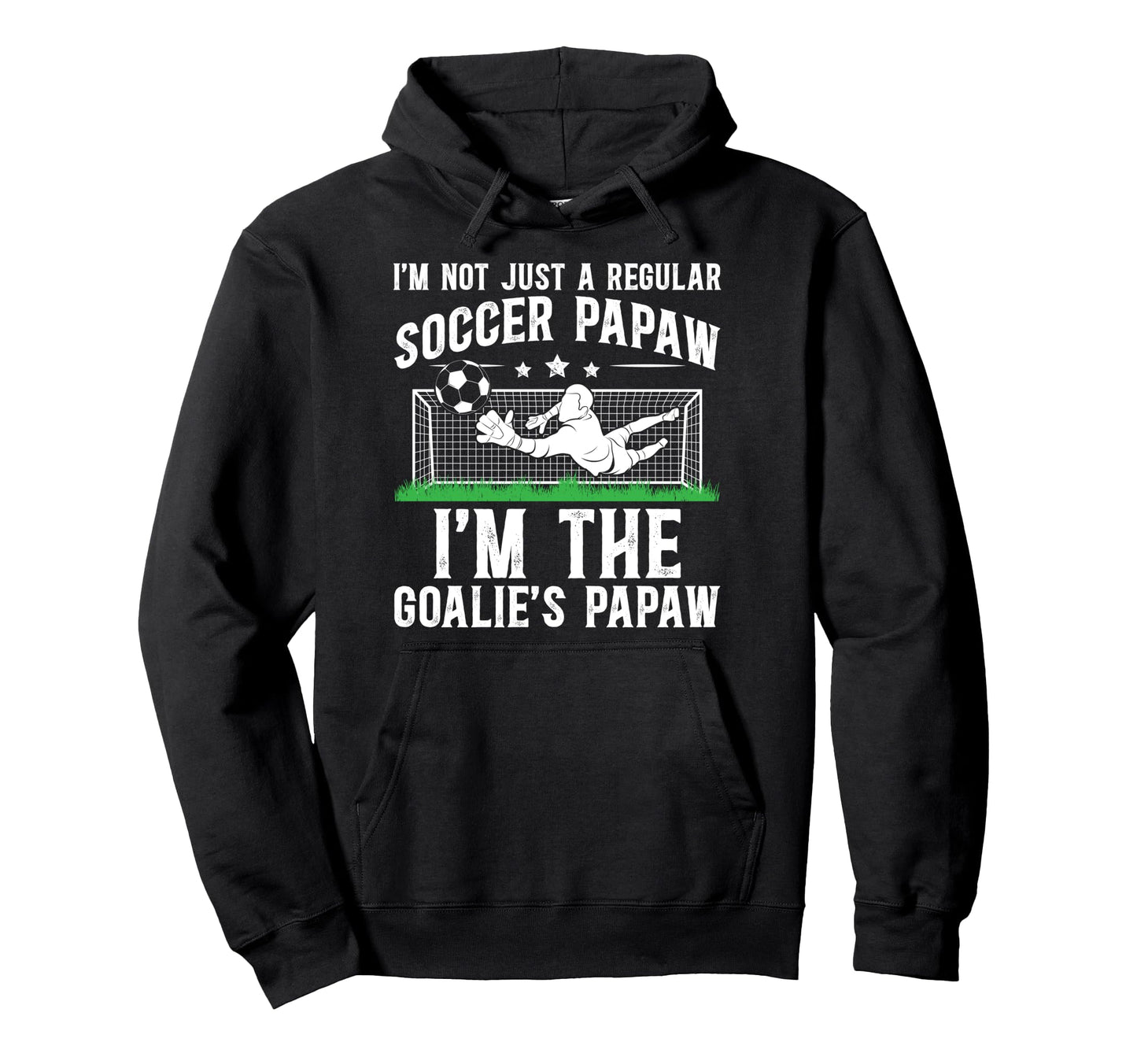 Im Soccer Goalie Papaw Soccer Goalkeeper Hoodie - Unique Graphic Unisex - T-Shirt, Sweatshirt, Hoodie