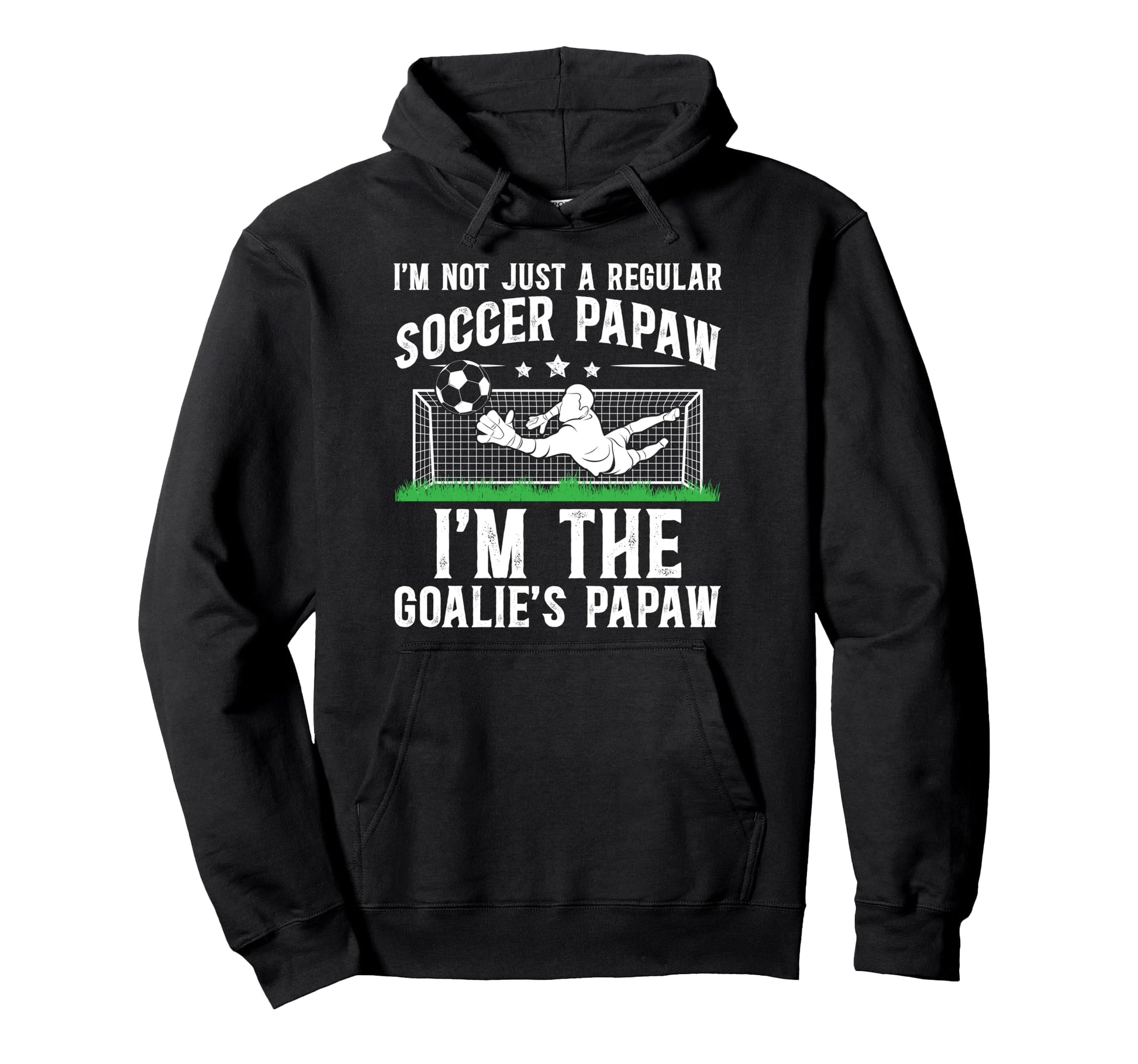 Im Soccer Goalie Papaw Soccer Goalkeeper Hoodie - Unique Graphic Unisex - T-Shirt, Sweatshirt, Hoodie