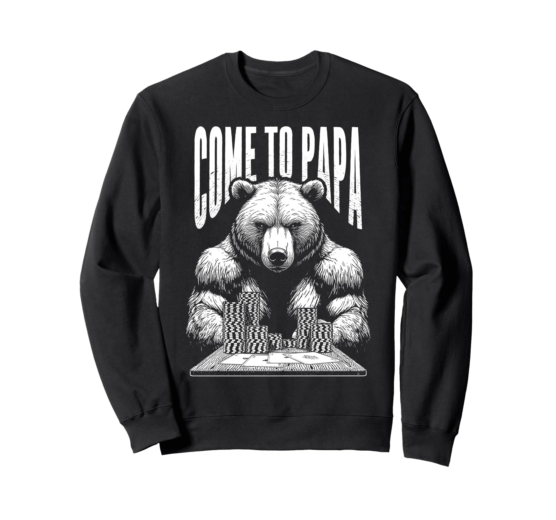 Poker Player Bear Funny Come To Sweatshirt - Fun Novelty Design for Adults - T-Shirt, Sweatshirt, Hoodie
