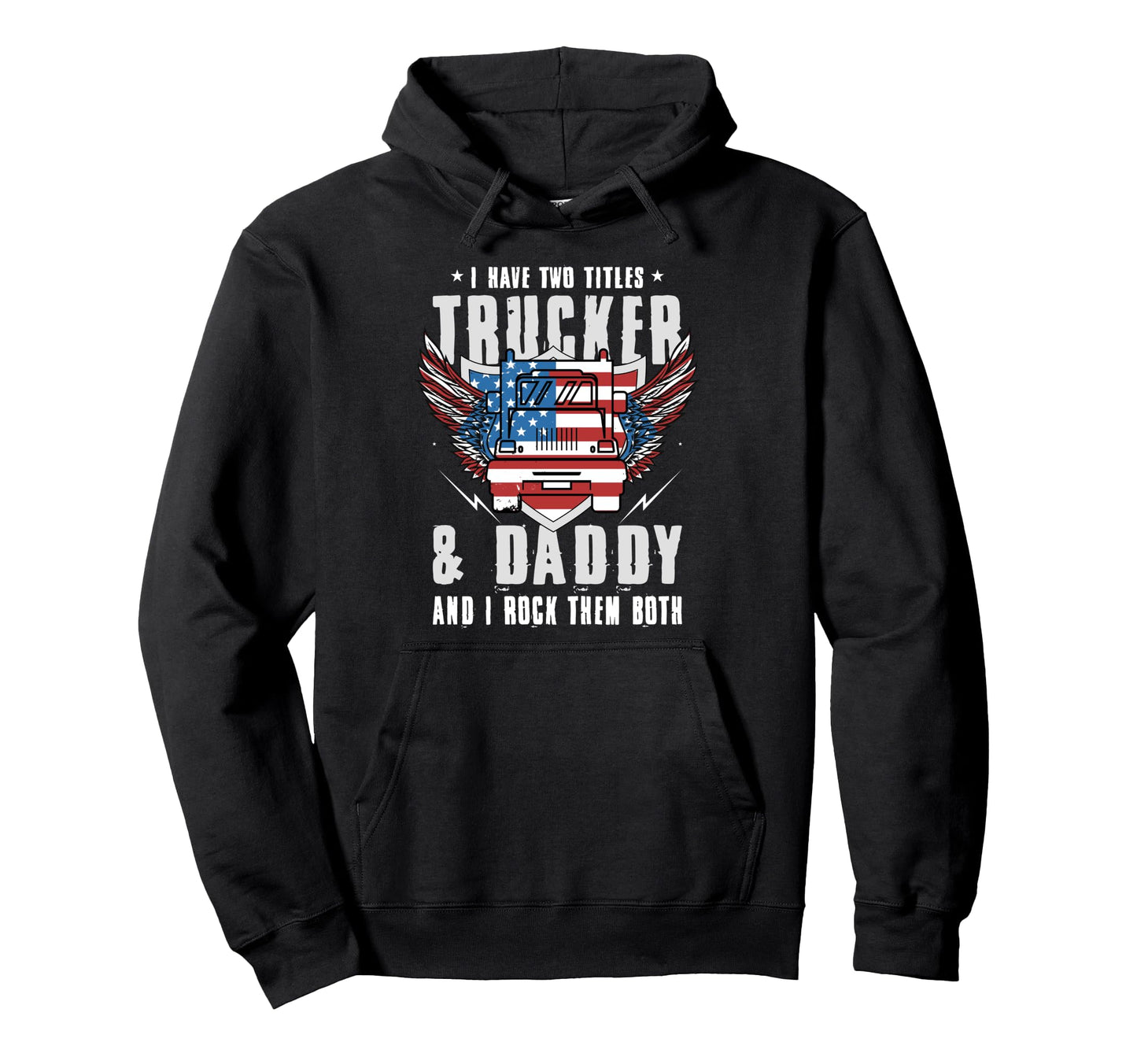 I Have Two Titles Trucker And Daddy And Hoodie - Graphic Print for Adults - T-Shirt, Sweatshirt, Hoodie