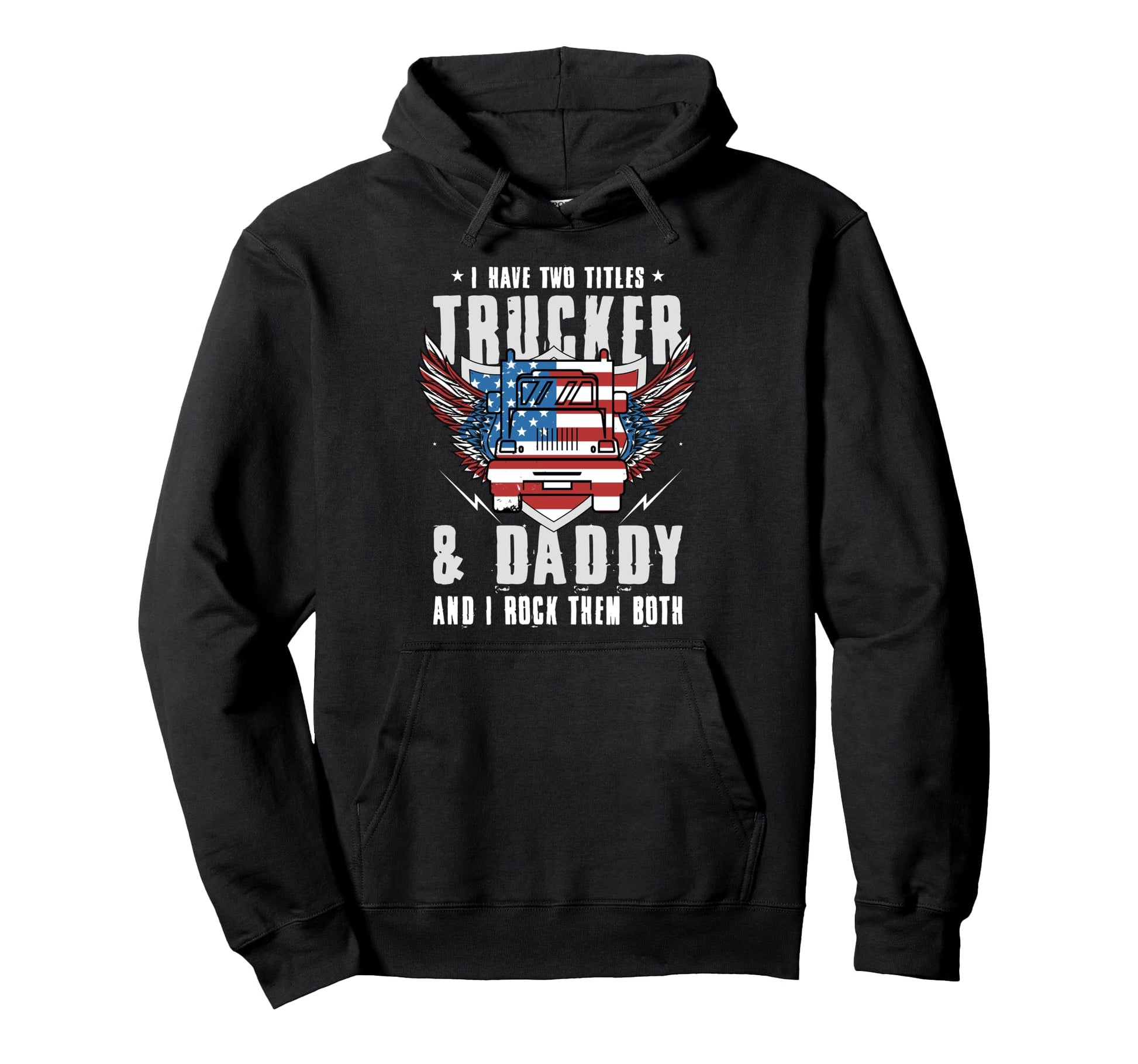I Have Two Titles Trucker And Daddy And Hoodie - Graphic Print for Adults - T-Shirt, Sweatshirt, Hoodie
