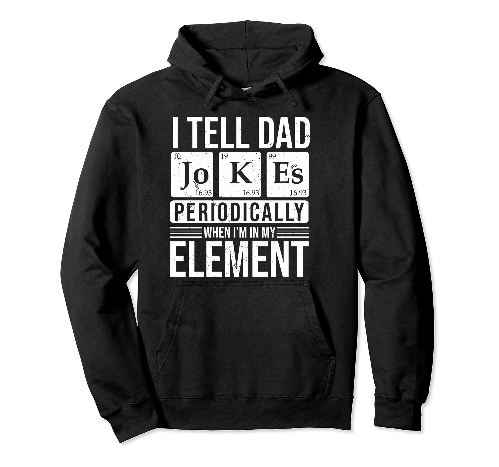 I Tell Dad Jokes Periodically Chemistry Hoodie - Custom Art Print Unisex - T-Shirt, Sweatshirt, Hoodie