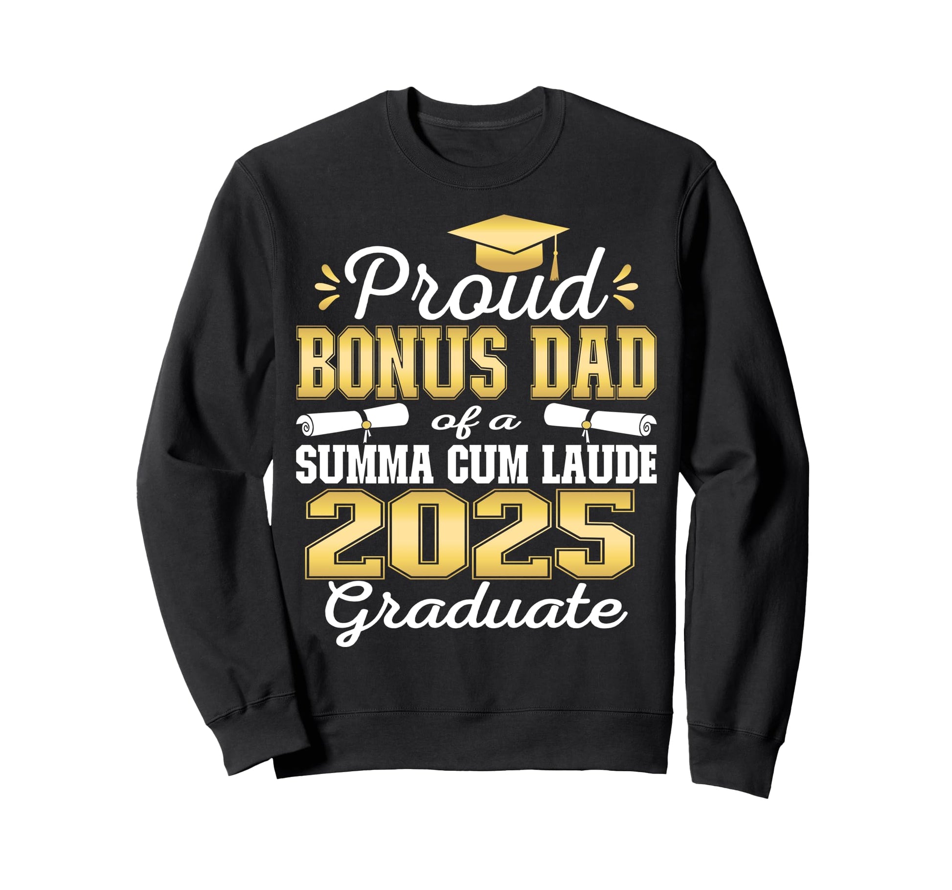 Proud Bonus Dad 2025 Summa Cum Sweatshirt - Casual Everyday Wear Unisex - T-Shirt, Sweatshirt, Hoodie