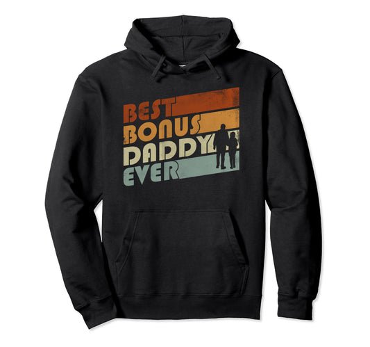 Best Bonus Daddy Ever Stepfather Hoodie - Fun Novelty Design Men Women - T-Shirt, Sweatshirt, Hoodie