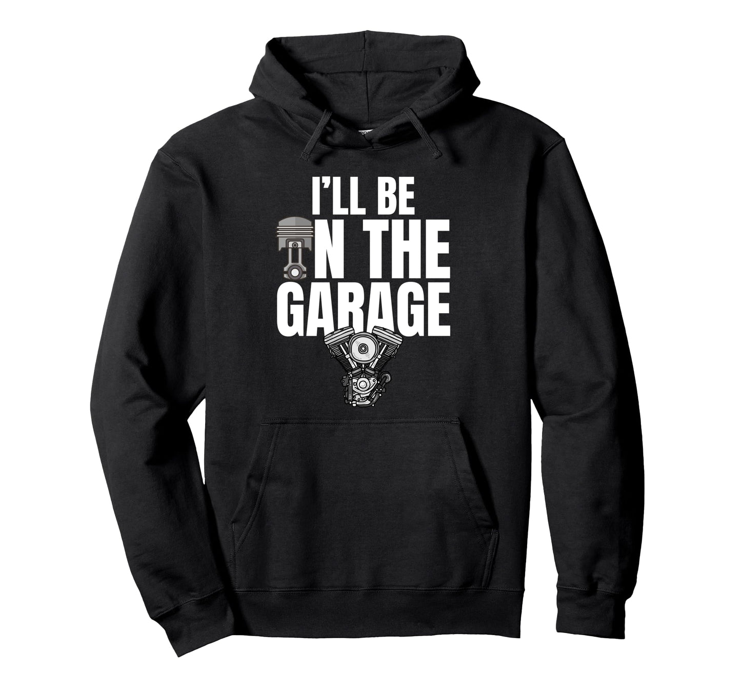 Ill Be Garage Funny Car Mechanic Dad Hoodie - Streetwear Style Men Women - T-Shirt, Sweatshirt, Hoodie