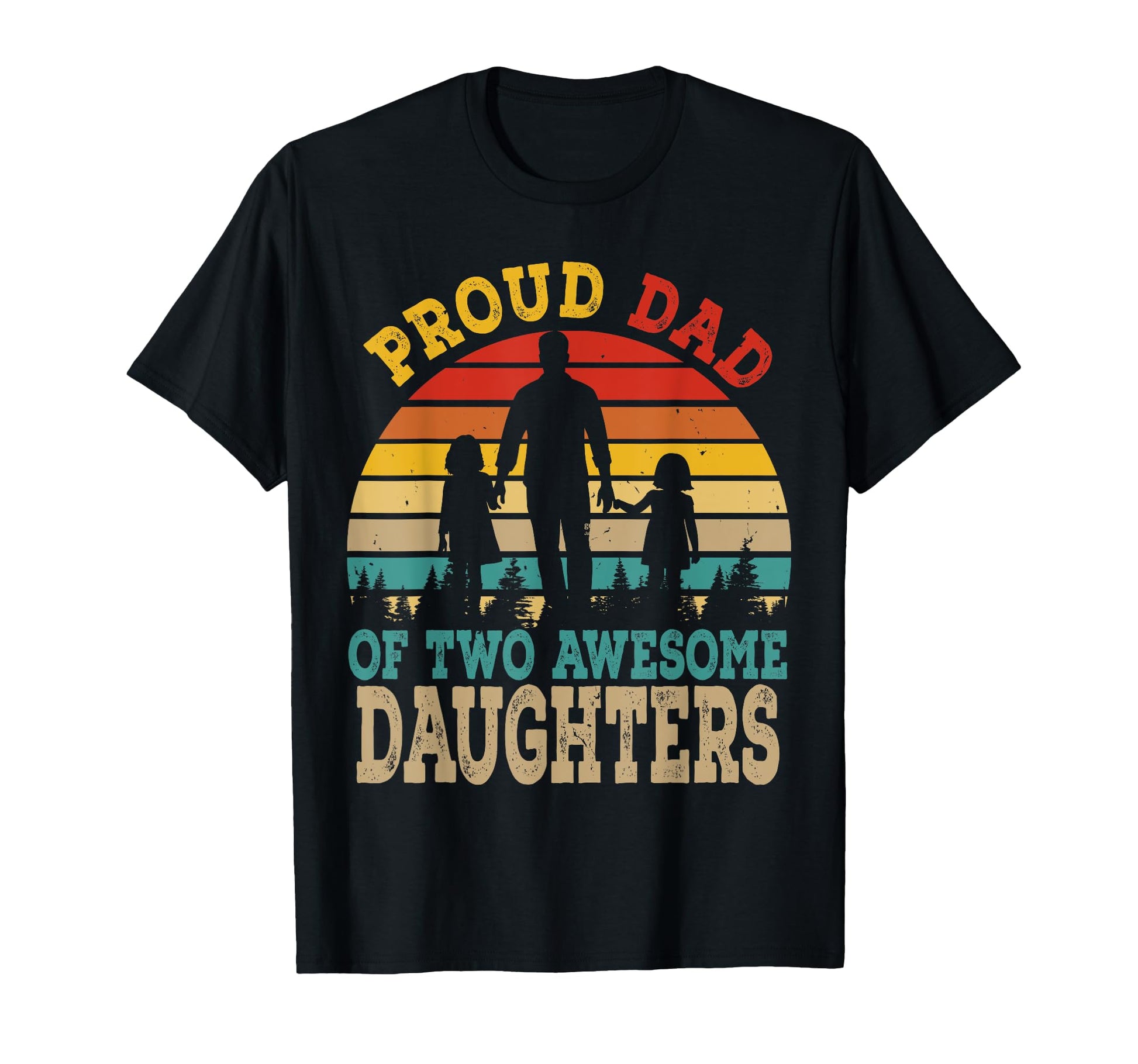 Proud Dad Two Awesome Daughters Happy T-Shirt - Novelty Apparel for Adults - T-Shirt, Sweatshirt, Hoodie