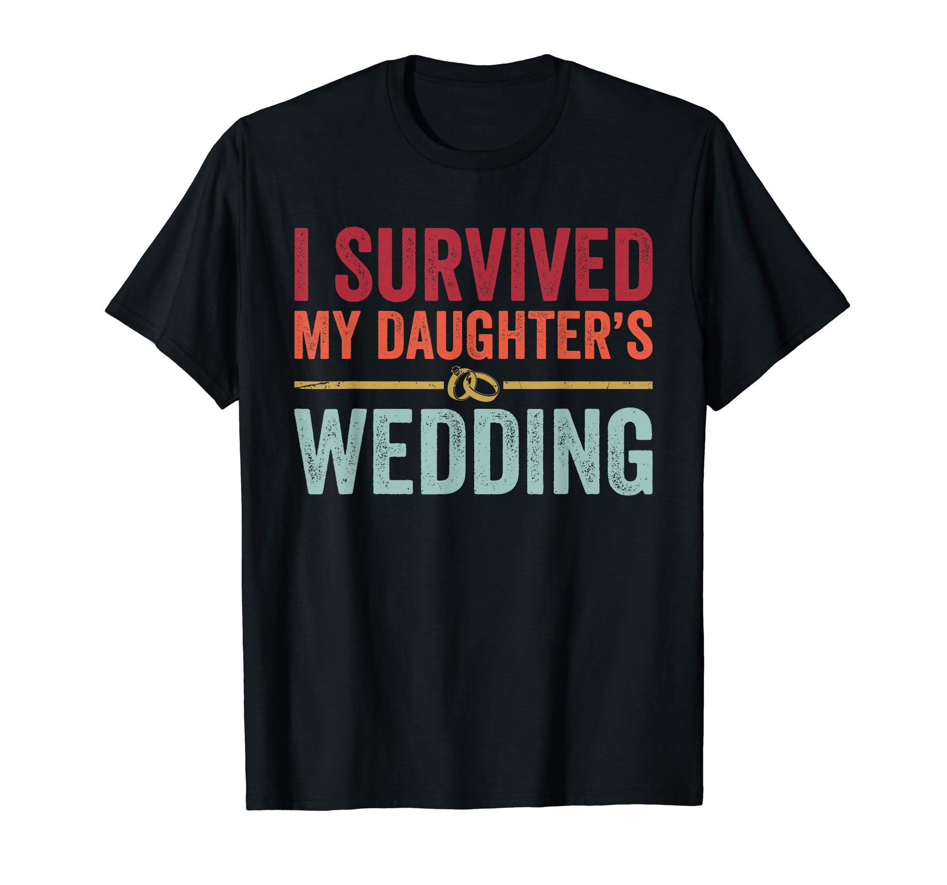 I Survived My Daughters Wedding T-Shirt - Aesthetic Graphic for Adults - T-Shirt, Sweatshirt, Hoodie