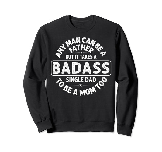 Any Can Be Father Badass Single Dad Sweatshirt - Novelty Apparel Unisex - T-Shirt, Sweatshirt, Hoodie