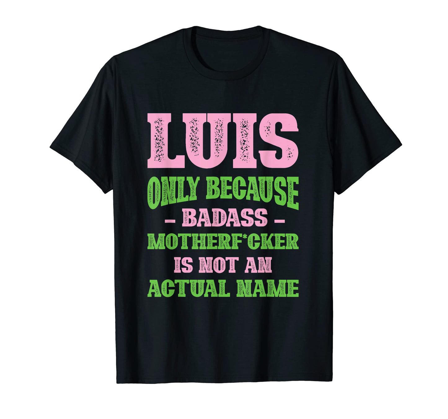 Badass Luis Name Unique Nickname Quirky T-Shirt - Trendy Graphic Unisex - T-Shirt, Sweatshirt, Hoodie