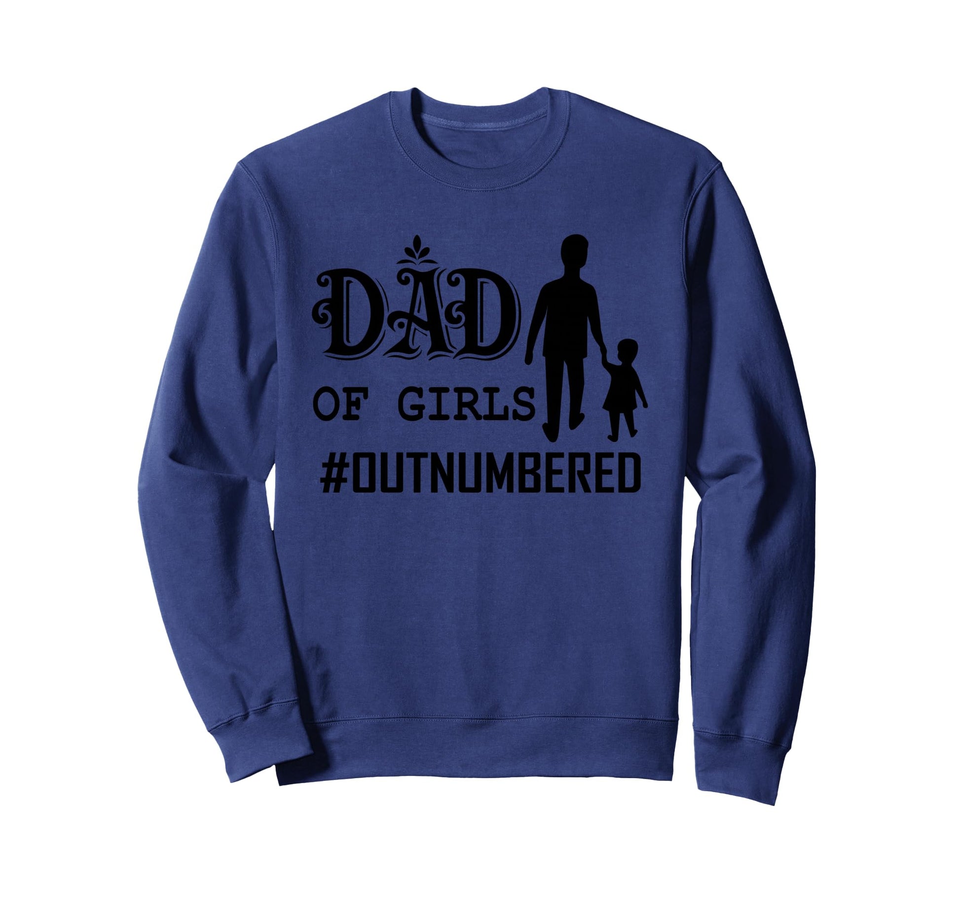 Dad Outnumbered Funny Sweatshirt - Custom Art Print for Adults - T-Shirt, Sweatshirt, Hoodie