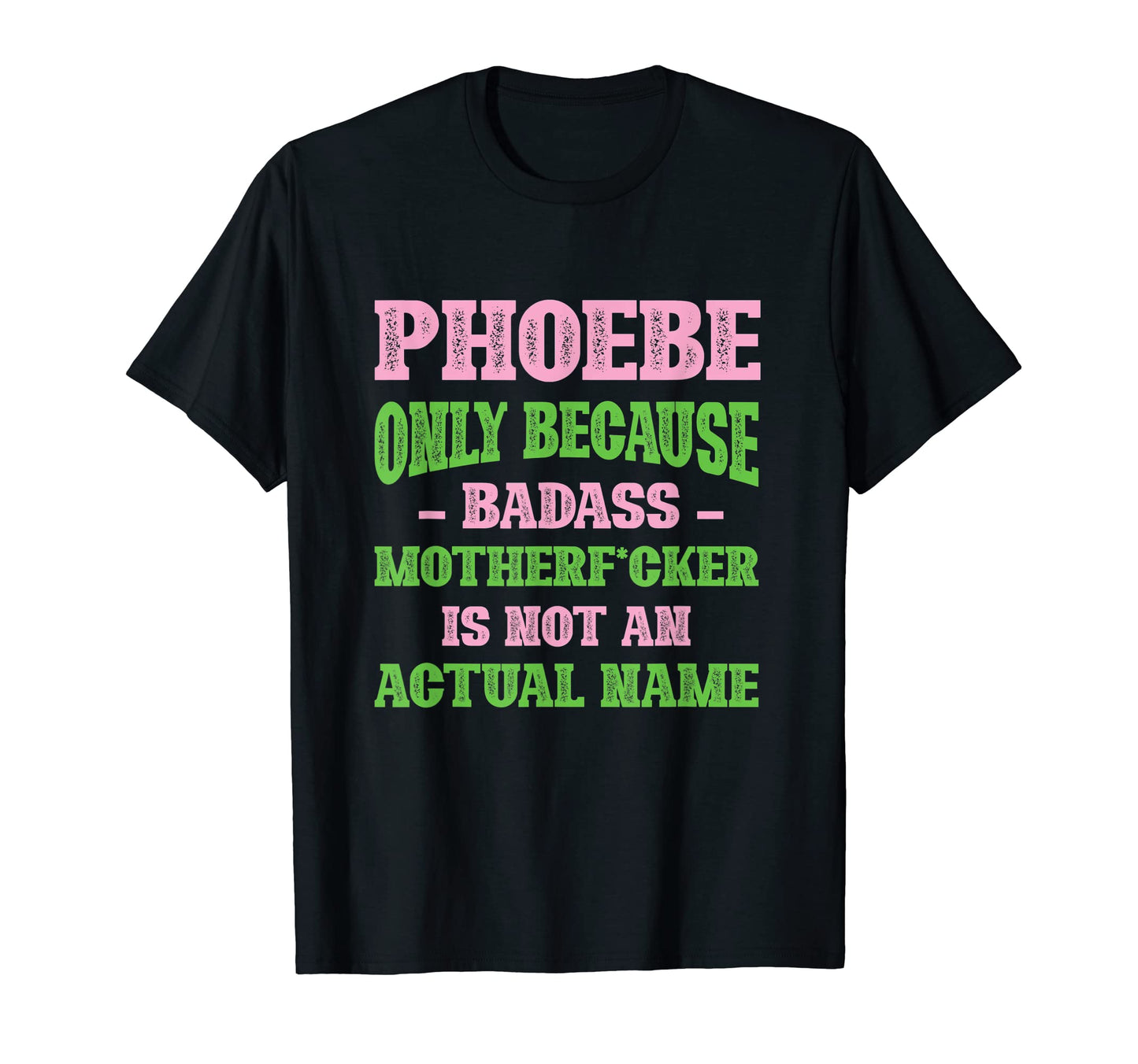 Badass Phoebe Name Unique Nickname T-Shirt - Graphic Print Men Women - T-Shirt, Sweatshirt, Hoodie