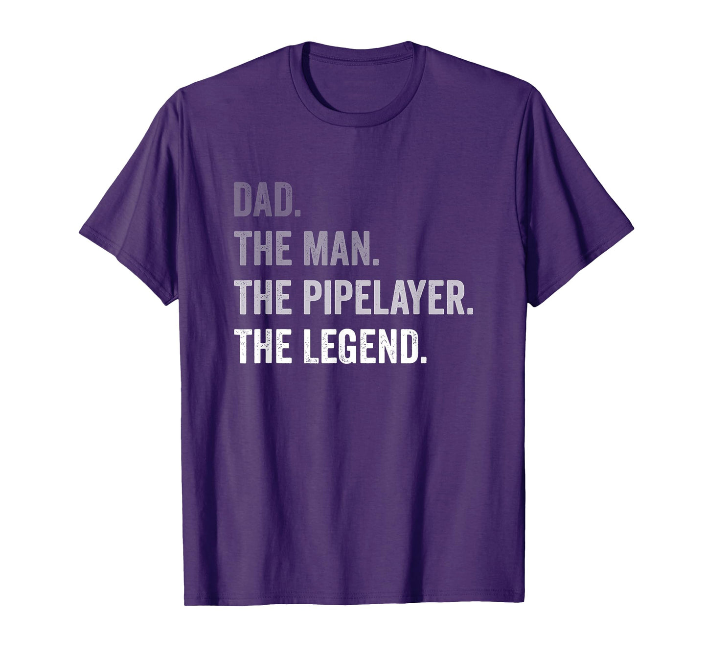 Dad Pipelayer Legend T-Shirt - Casual Everyday Wear Unisex - T-Shirt, Sweatshirt, Hoodie