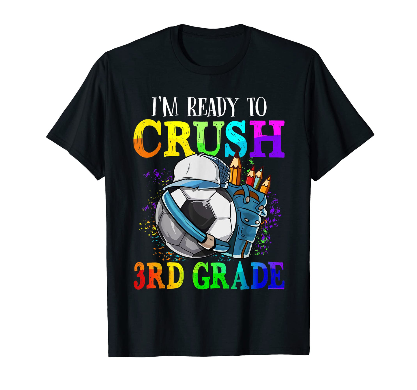 Im Ready To Crush 3Rd Grade Soccer T-Shirt - Casual Everyday Wear Unisex - T-Shirt, Sweatshirt, Hoodie