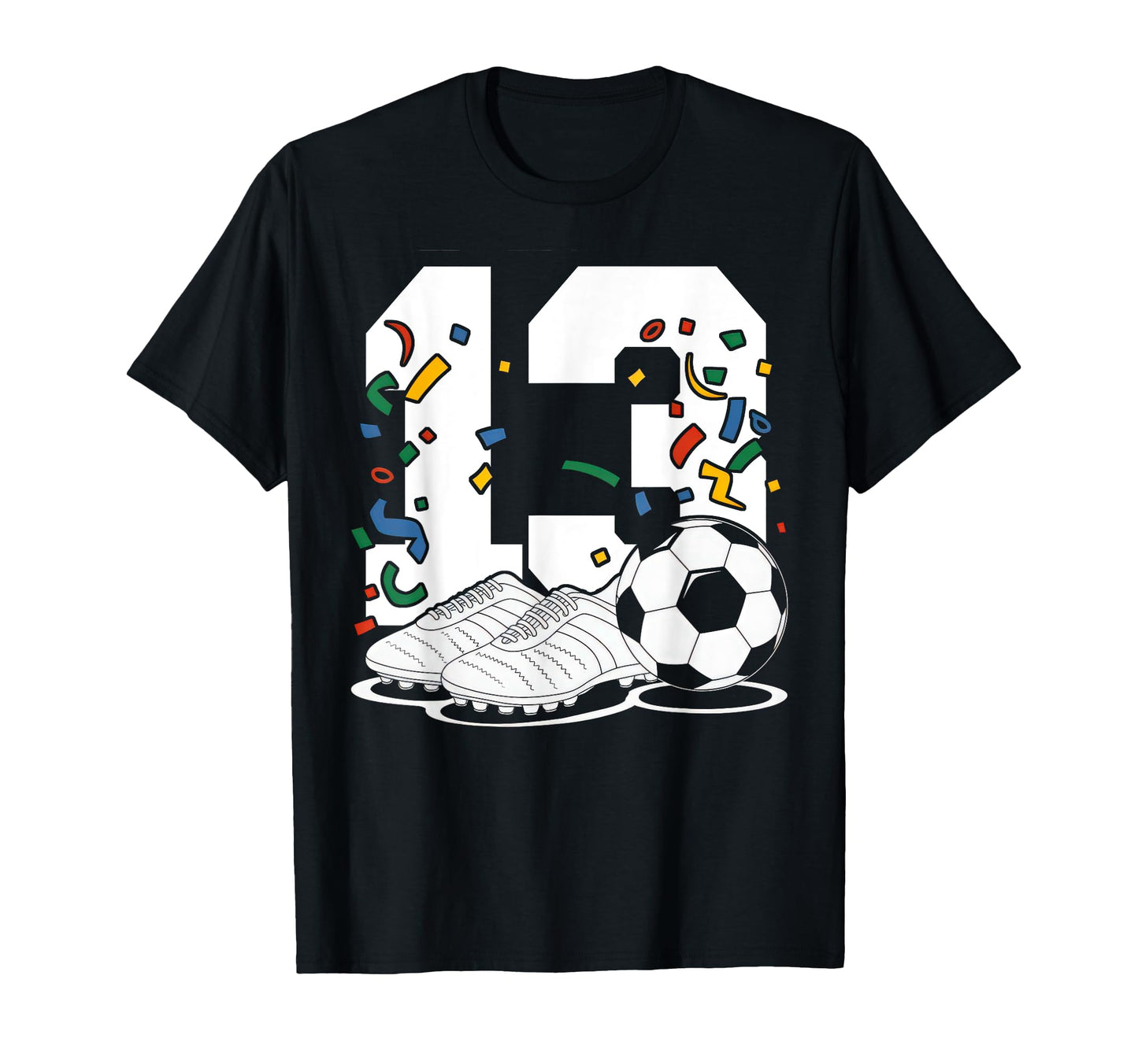 13 Soccer Birthday Gift Soccer Fan T-Shirt - Unique Graphic for Adults - T-Shirt, Sweatshirt, Hoodie