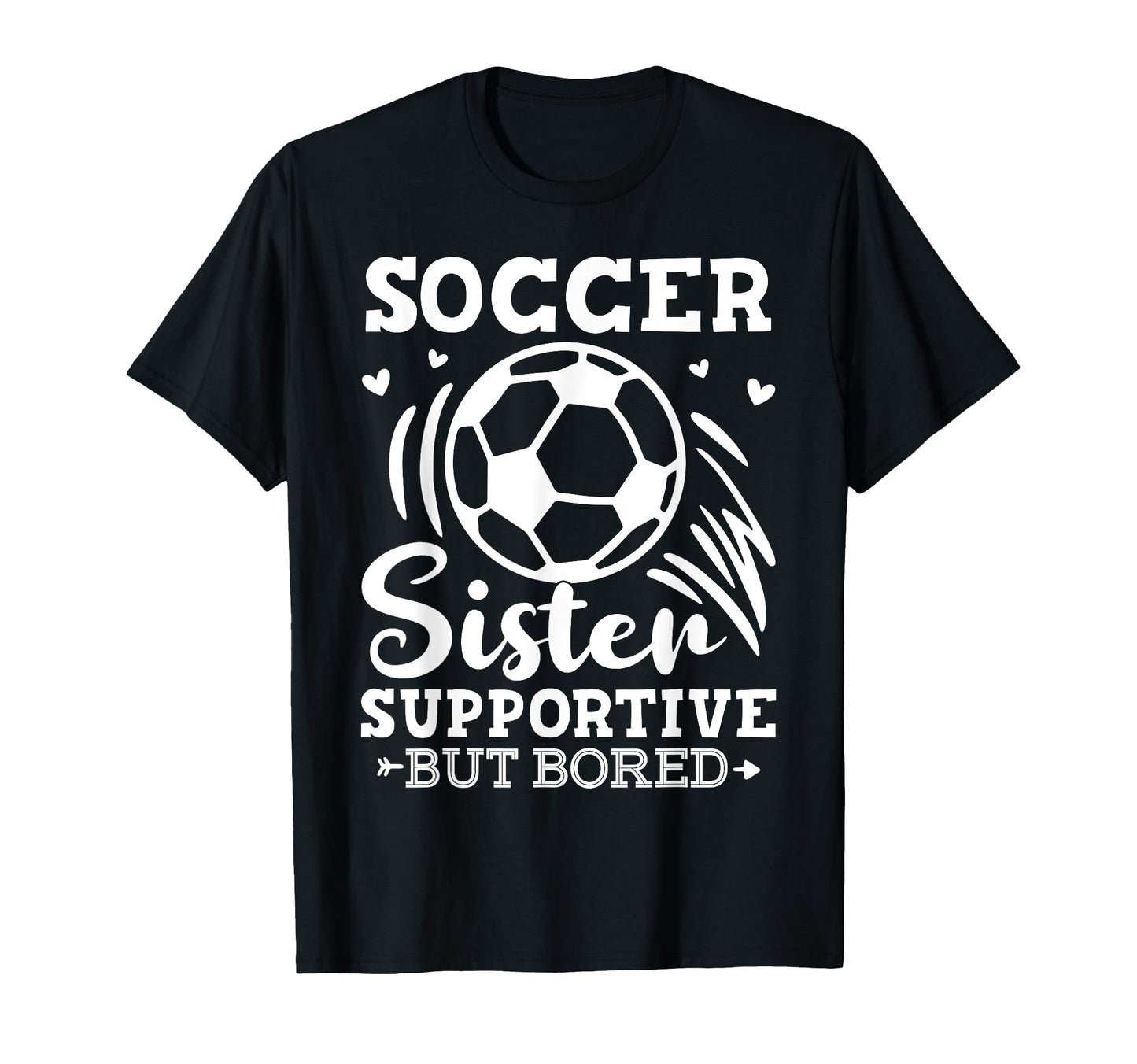 Soccer Sister Supportive But Bored T-Shirt - Graphic Print for Adults - T-Shirt, Sweatshirt, Hoodie