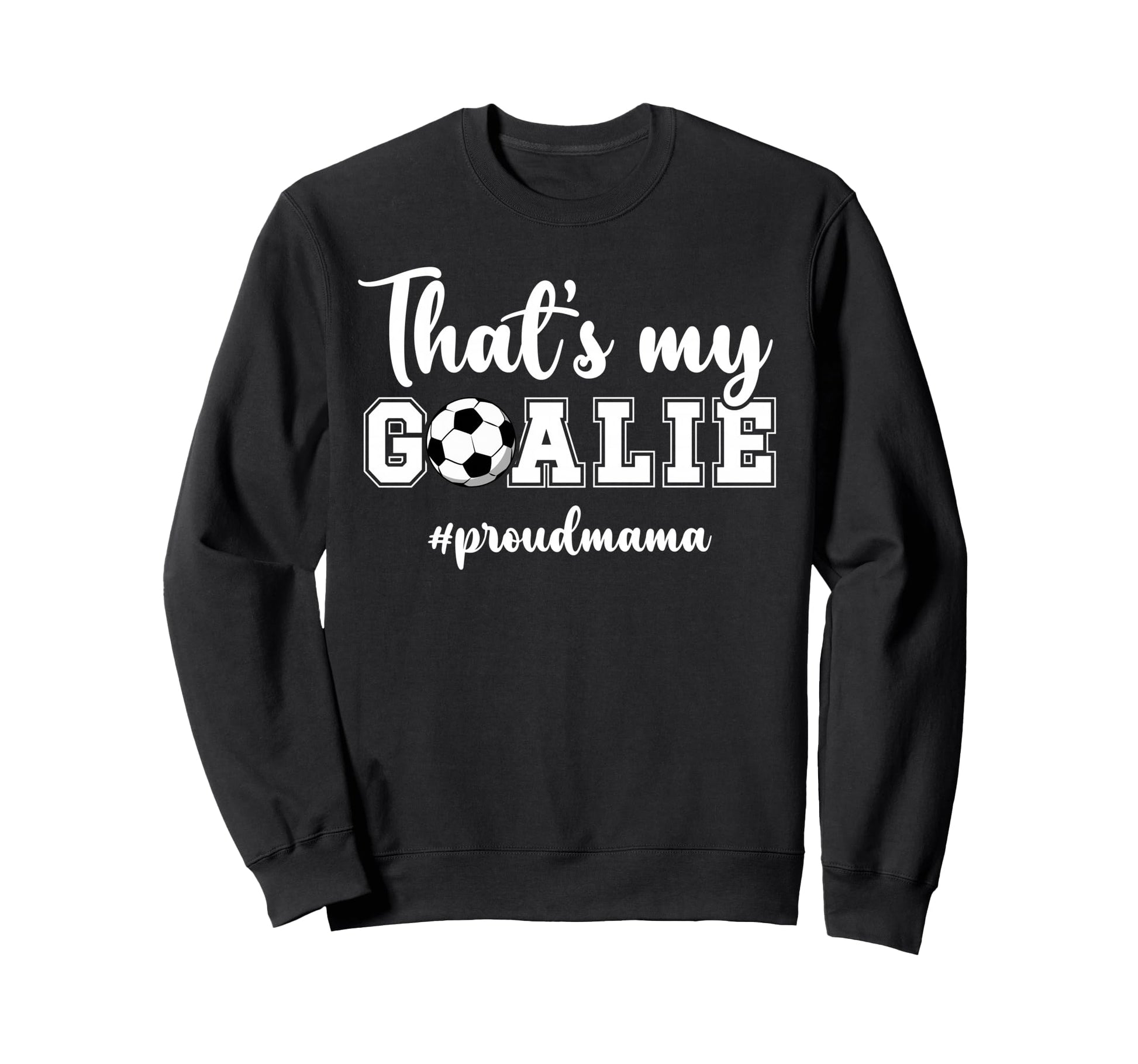 Proud Soccer Goalie Mama Soccer Keeper Sweatshirt - Unique Graphic Unisex - T-Shirt, Sweatshirt, Hoodie