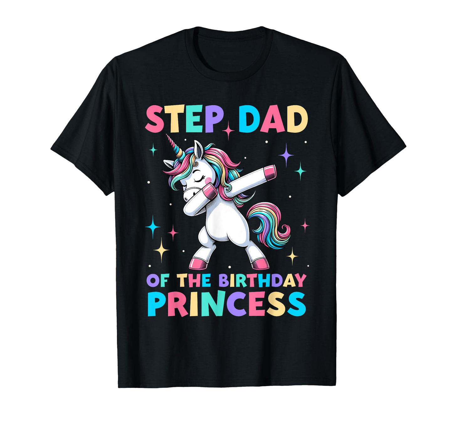 Step Dad Birthday Princess Unicorn T-Shirt - Minimalist Print for Adults - T-Shirt, Sweatshirt, Hoodie