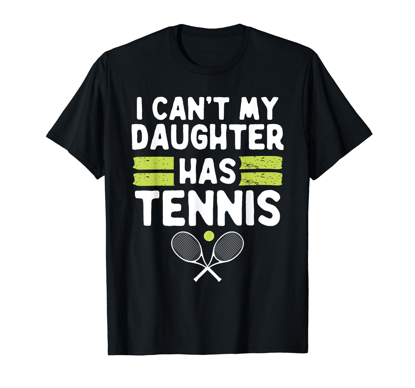 Cant My Daughter Has Tennis Funny T-Shirt - Custom Art Print Men Women - T-Shirt, Sweatshirt, Hoodie