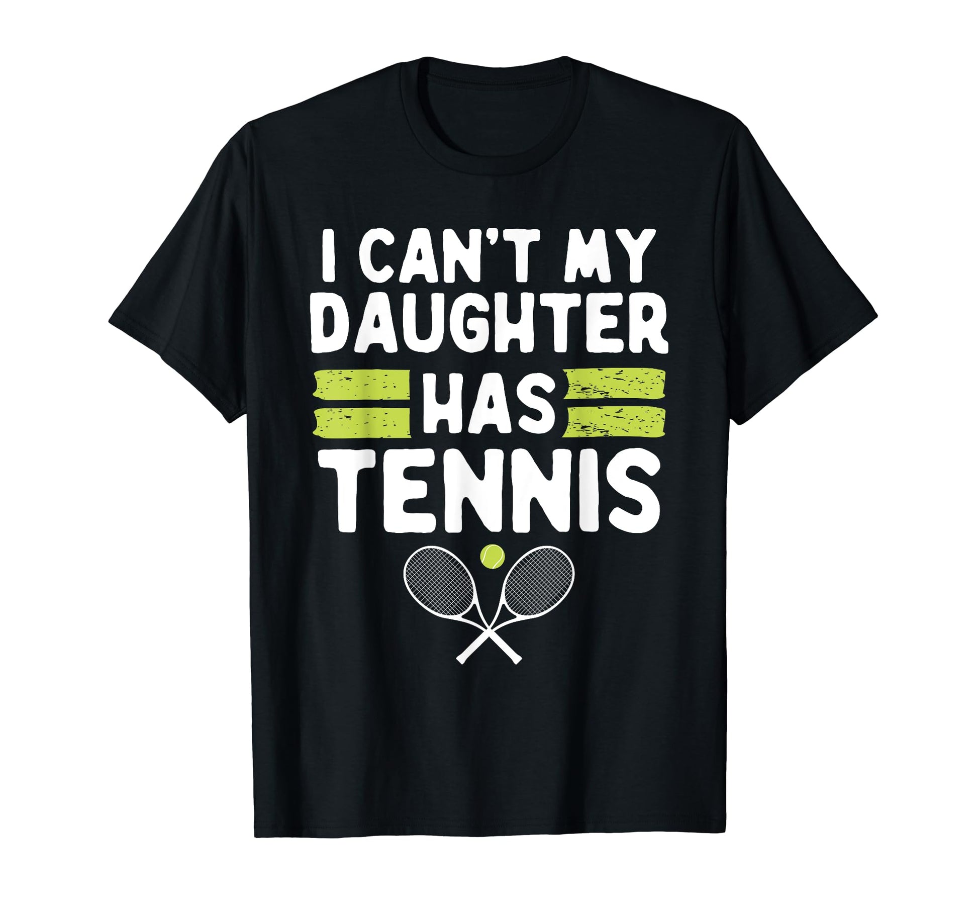 Cant My Daughter Has Tennis Funny T-Shirt - Custom Art Print Men Women - T-Shirt, Sweatshirt, Hoodie