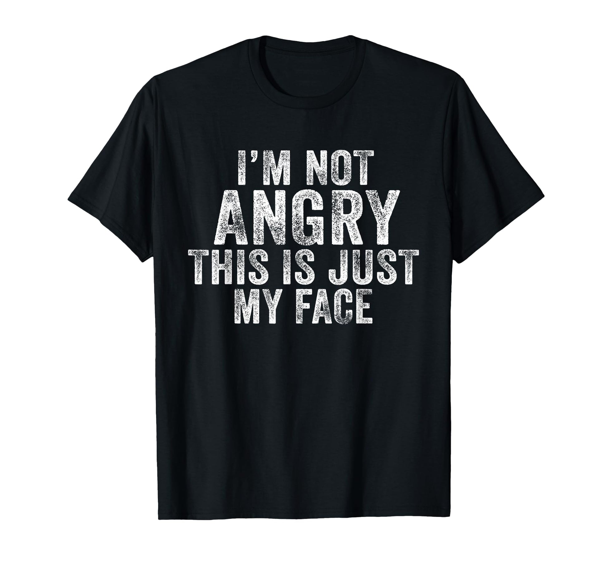 Funny Im Not Angry This Is Just My Face T-Shirt - Unique Graphic Unisex - T-Shirt, Sweatshirt, Hoodie