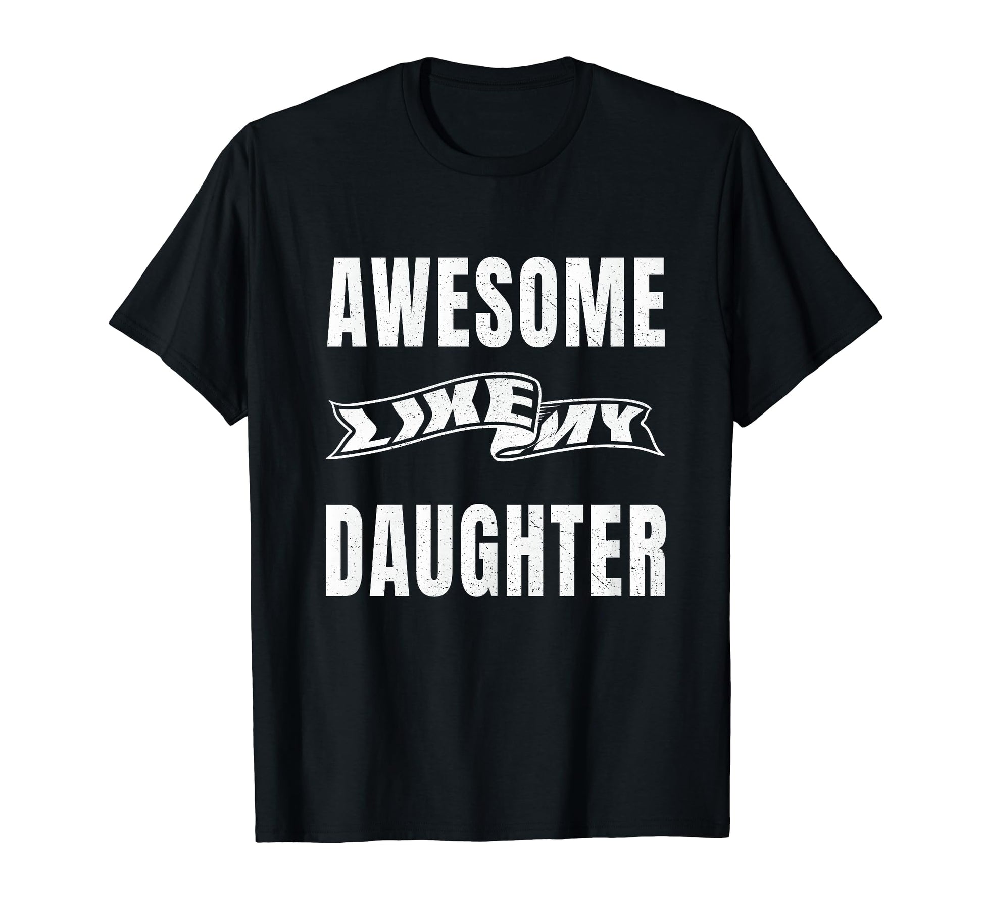 Awesome Like My Daughter Funny T-Shirt - Novelty Apparel for Adults - T-Shirt, Sweatshirt, Hoodie