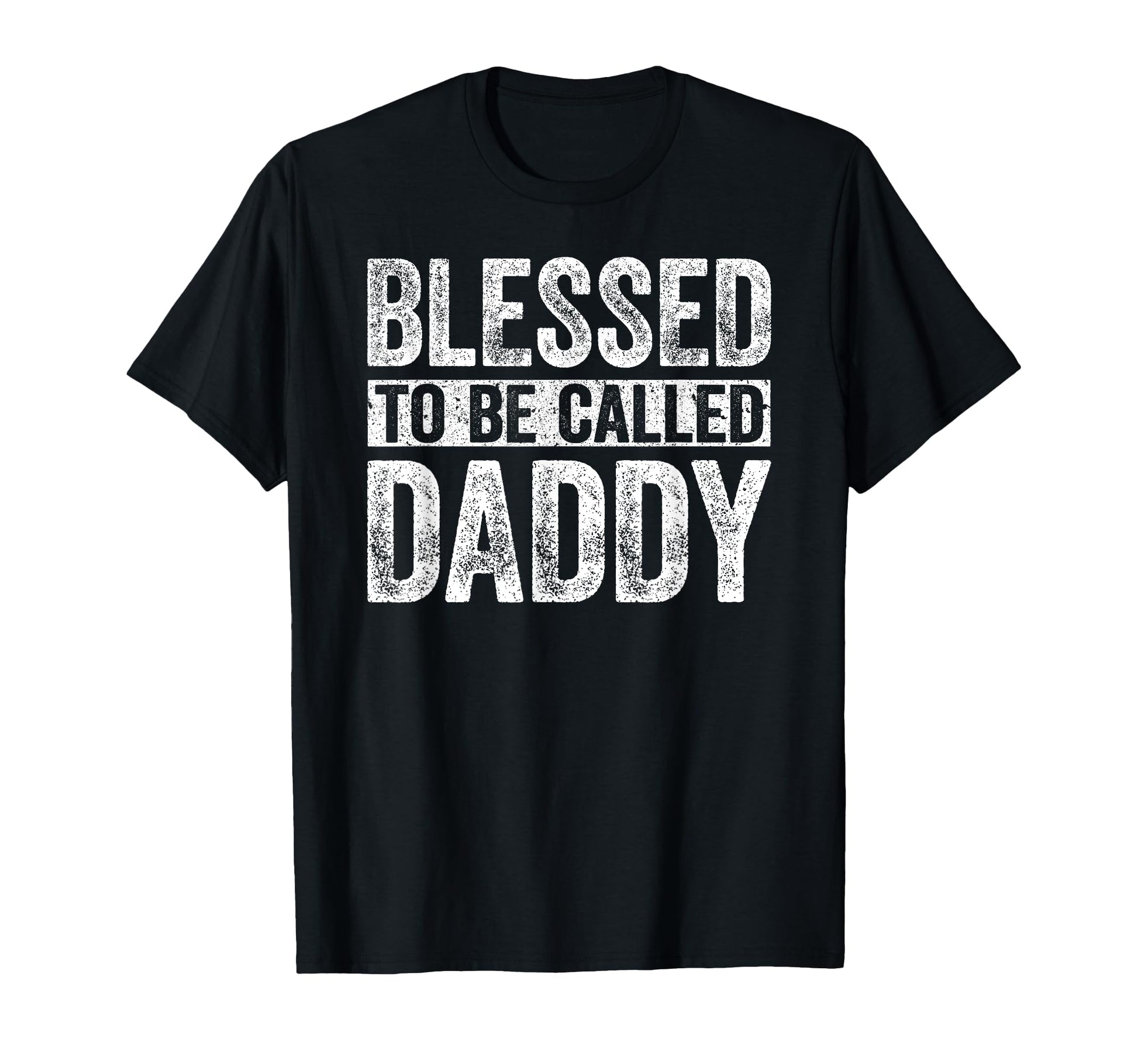 Blessed To Be Called Daddy Dad T-Shirt - Streetwear Style for Adults - T-Shirt, Sweatshirt, Hoodie