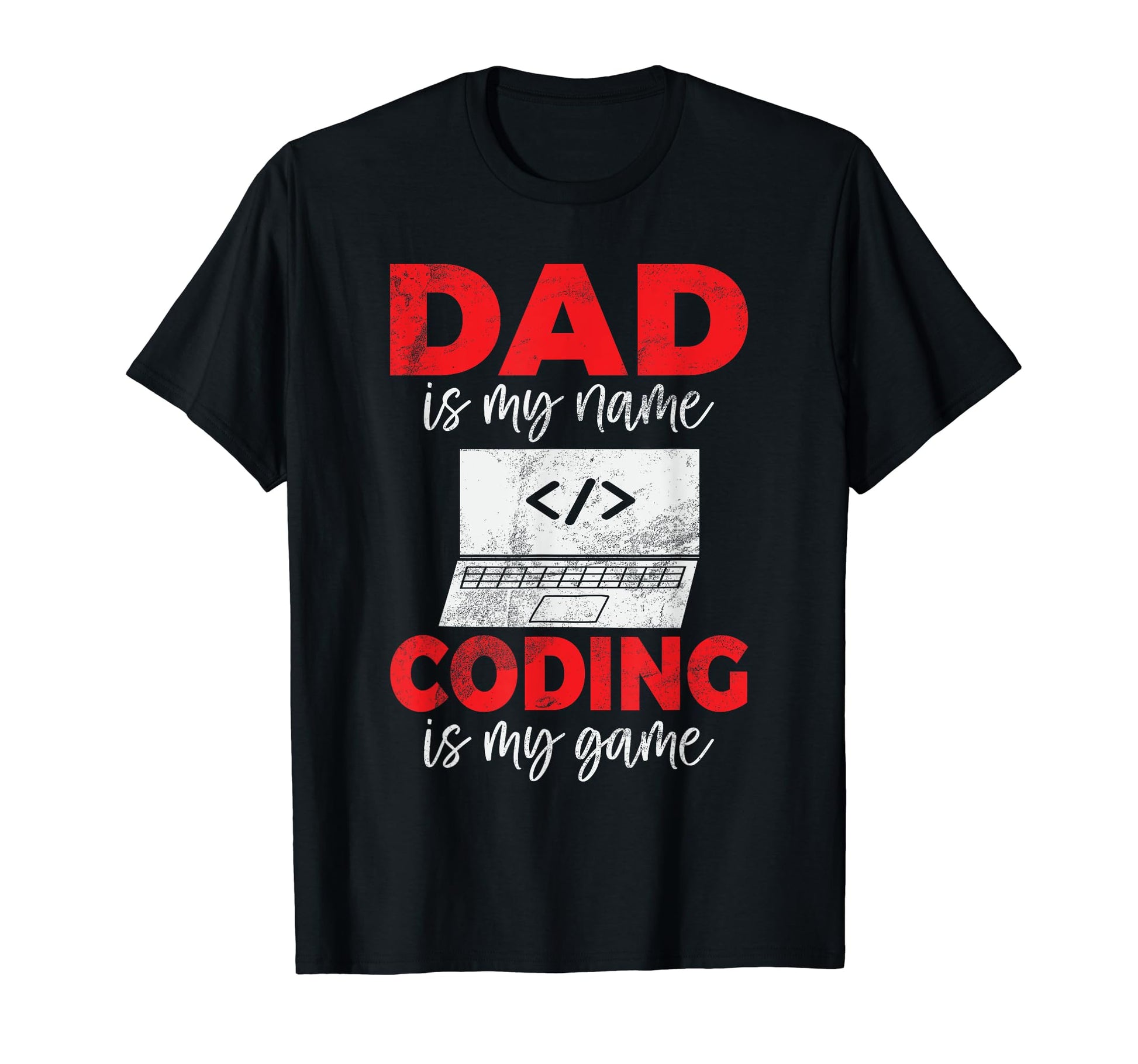 Dad Is My Name Coding Is My Game T-Shirt - Novelty Apparel for Adults - T-Shirt, Sweatshirt, Hoodie