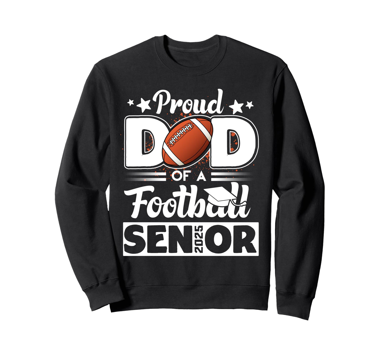 Proud Dad Football Senior 2025 Graduate Sweatshirt - Graphic Print Unisex - T-Shirt, Sweatshirt, Hoodie