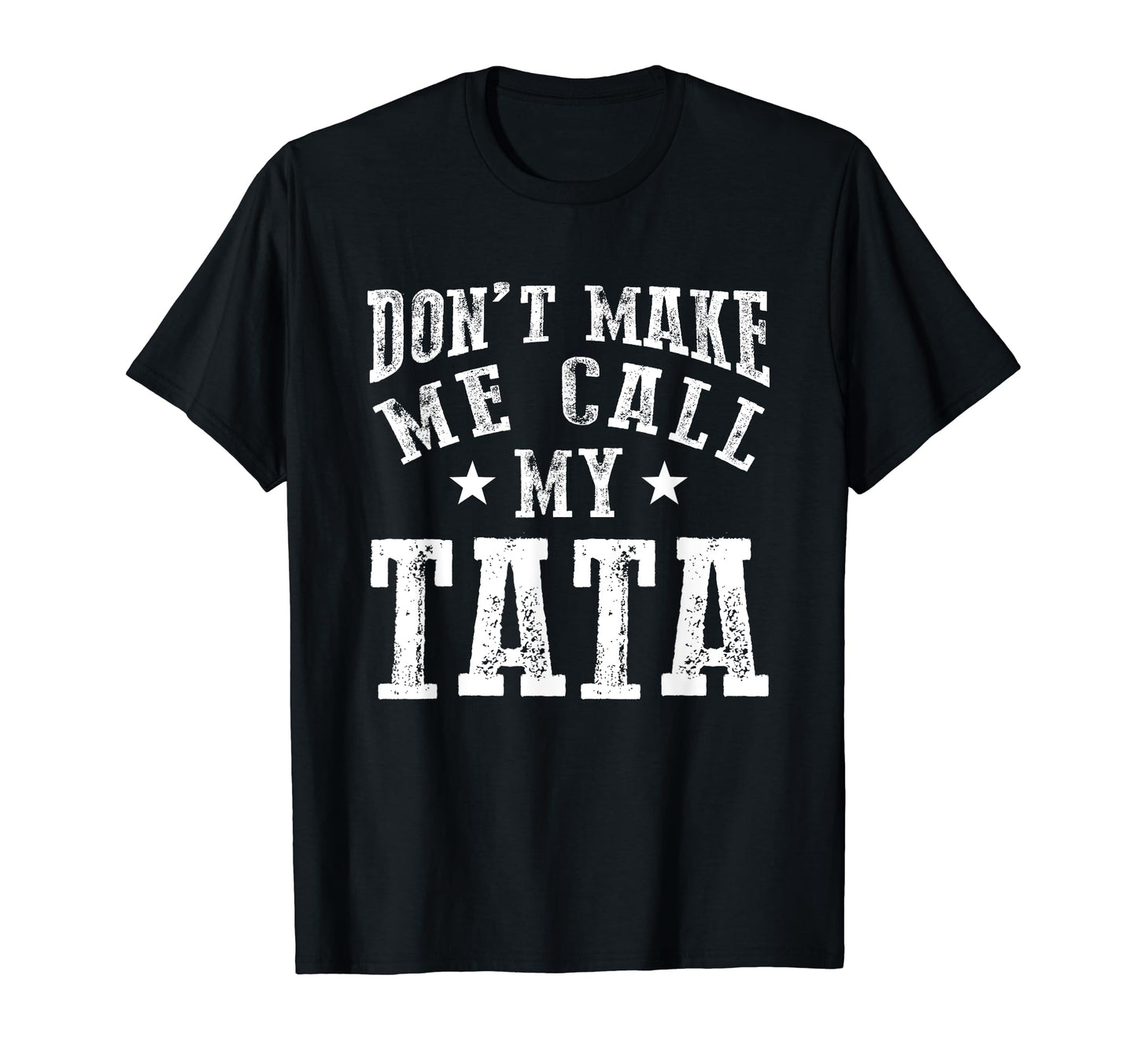 Dont Make Me Call My Tata Grandpa Fun T-Shirt - Fun Novelty Design Unisex - T-Shirt, Sweatshirt, Hoodie