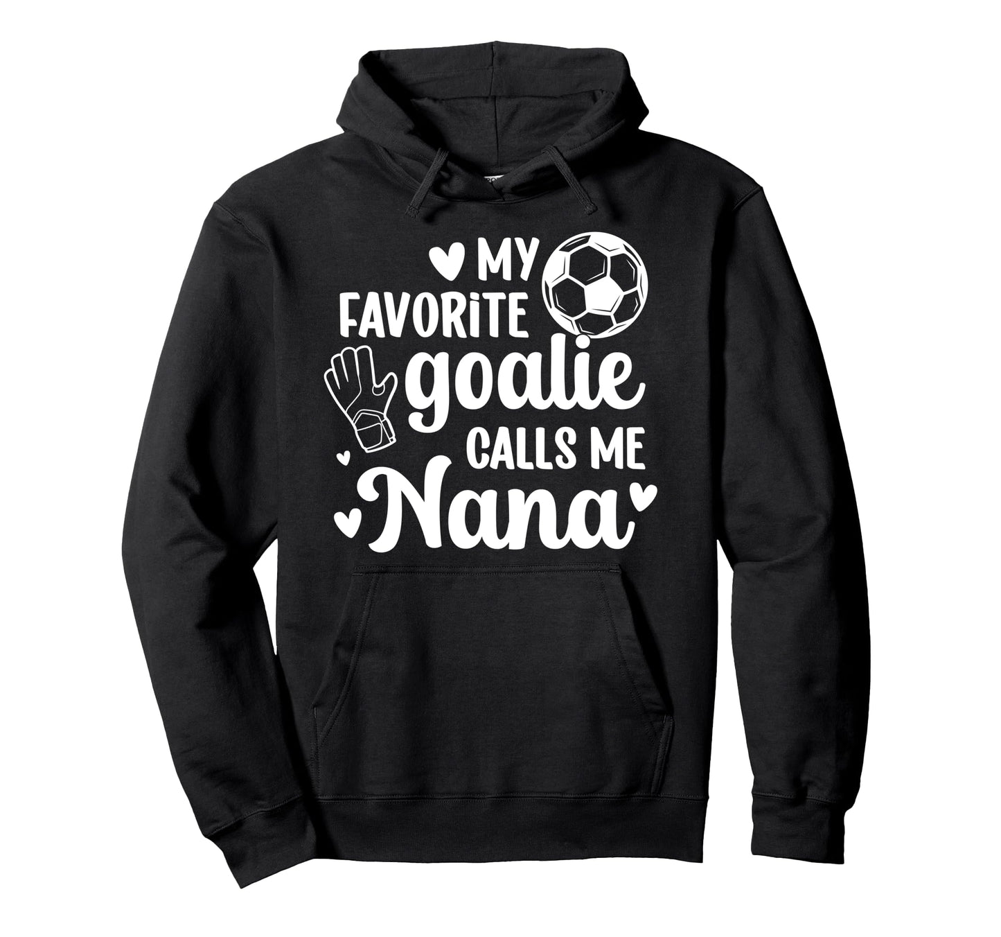 Proud Soccer Goalie Nana Soccer Keeper Hoodie - Unique Graphic for Adults - T-Shirt, Sweatshirt, Hoodie