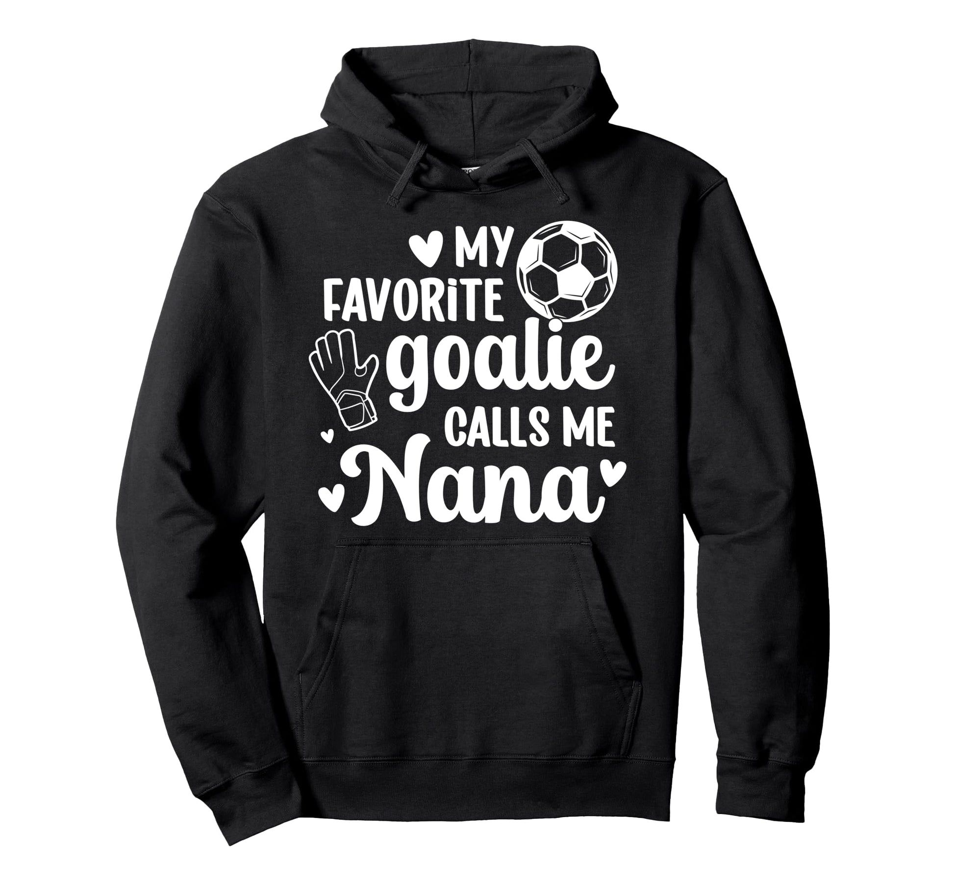 Proud Soccer Goalie Nana Soccer Keeper Hoodie - Unique Graphic for Adults - T-Shirt, Sweatshirt, Hoodie