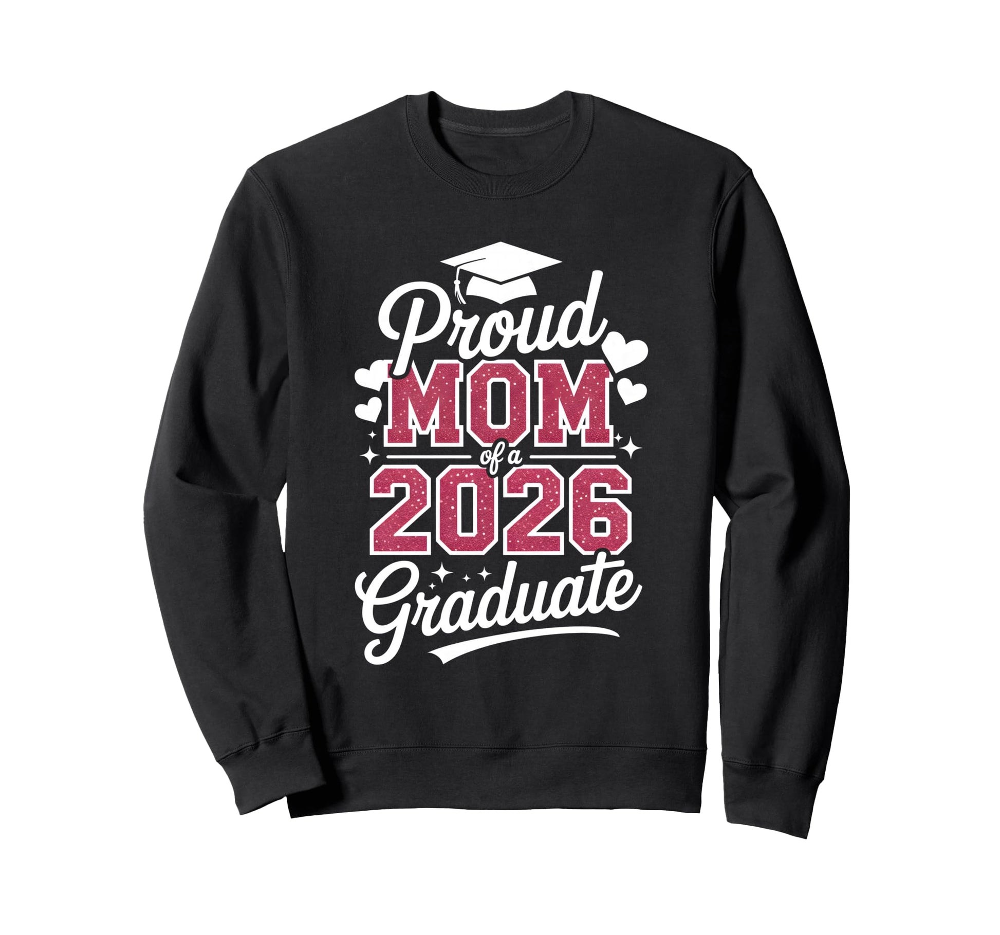 Proud Mom 2026 Graduate Class Sweatshirt - Graphic Print for Adults - T-Shirt, Sweatshirt, Hoodie
