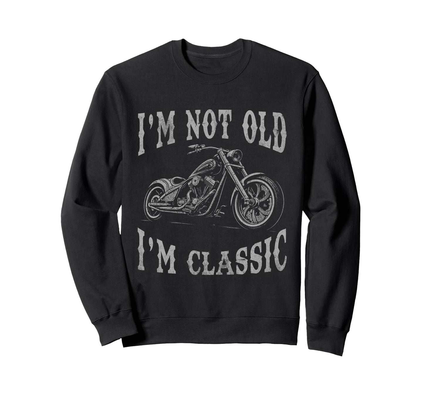 Im Not Old Im Funny Motorcycle Sweatshirt - Minimalist Print for Adults - T-Shirt, Sweatshirt, Hoodie