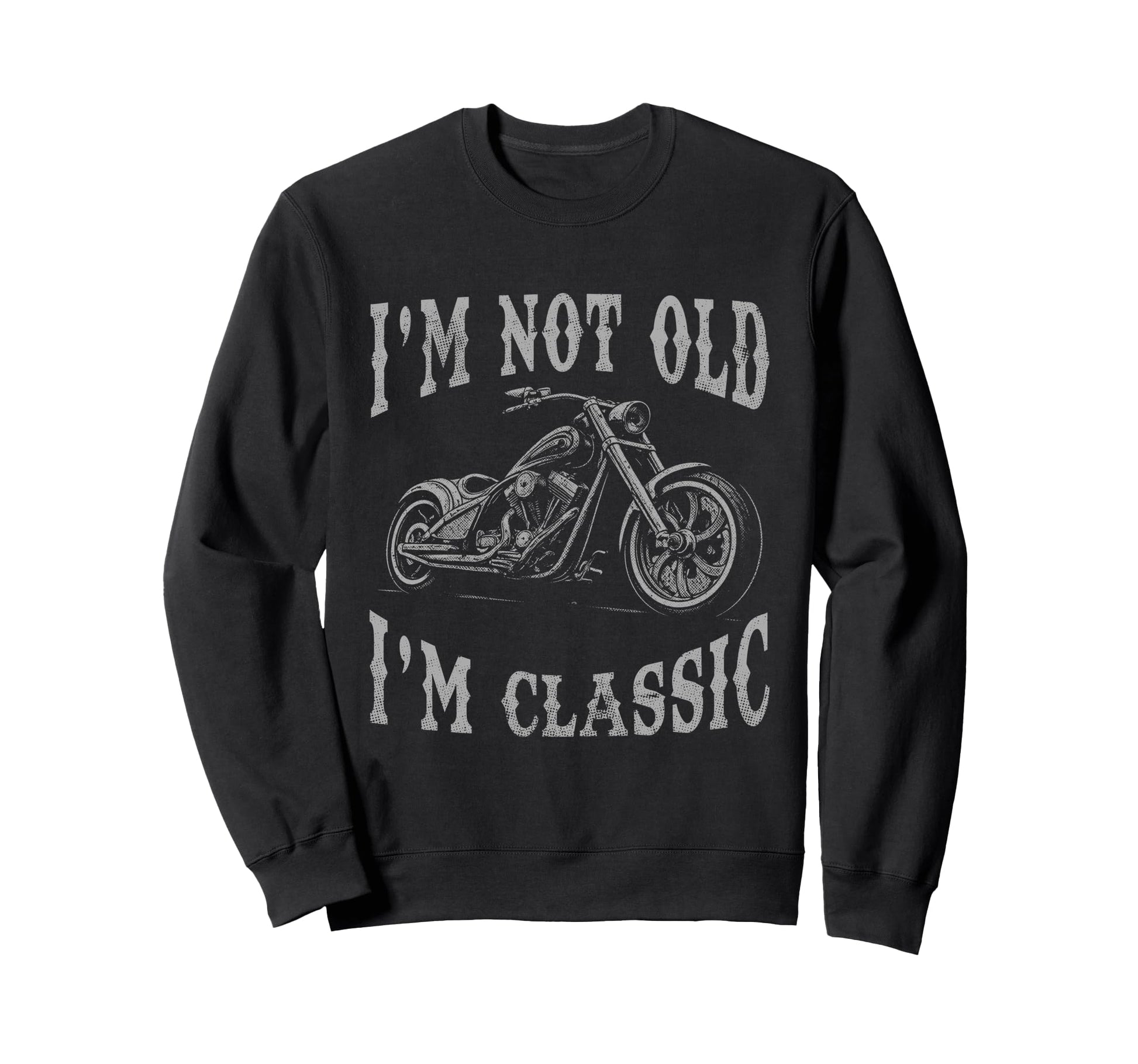 Im Not Old Im Funny Motorcycle Sweatshirt - Minimalist Print for Adults - T-Shirt, Sweatshirt, Hoodie