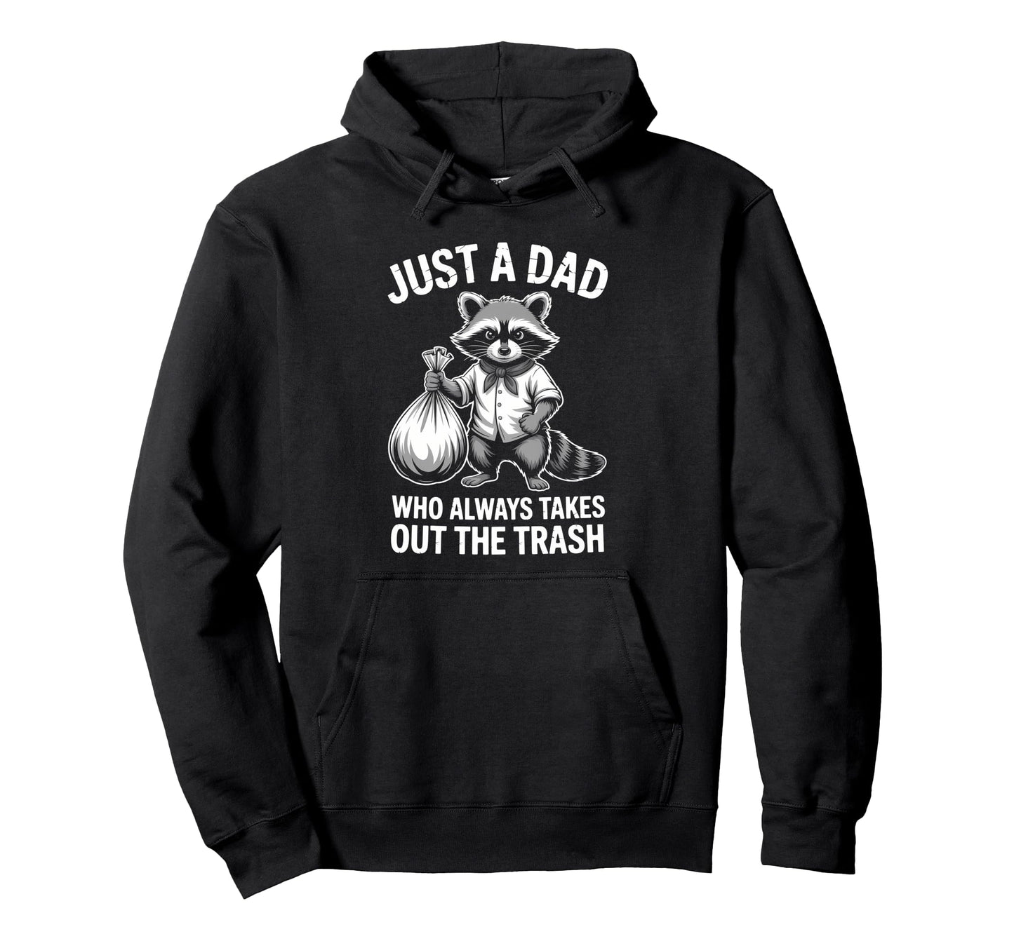 Just Dad Who Always Takes Out Trash Hoodie - Trendy Graphic for Adults - T-Shirt, Sweatshirt, Hoodie