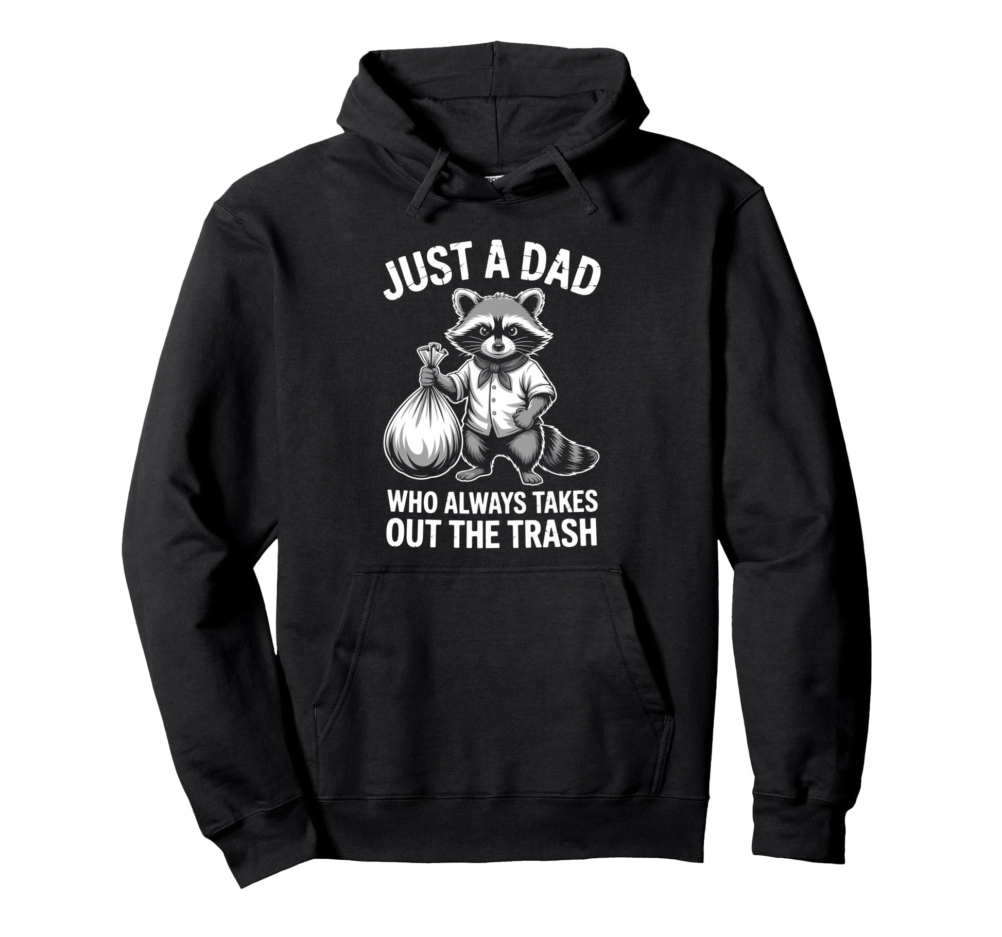 Just Dad Who Always Takes Out Trash Hoodie - Trendy Graphic for Adults - T-Shirt, Sweatshirt, Hoodie