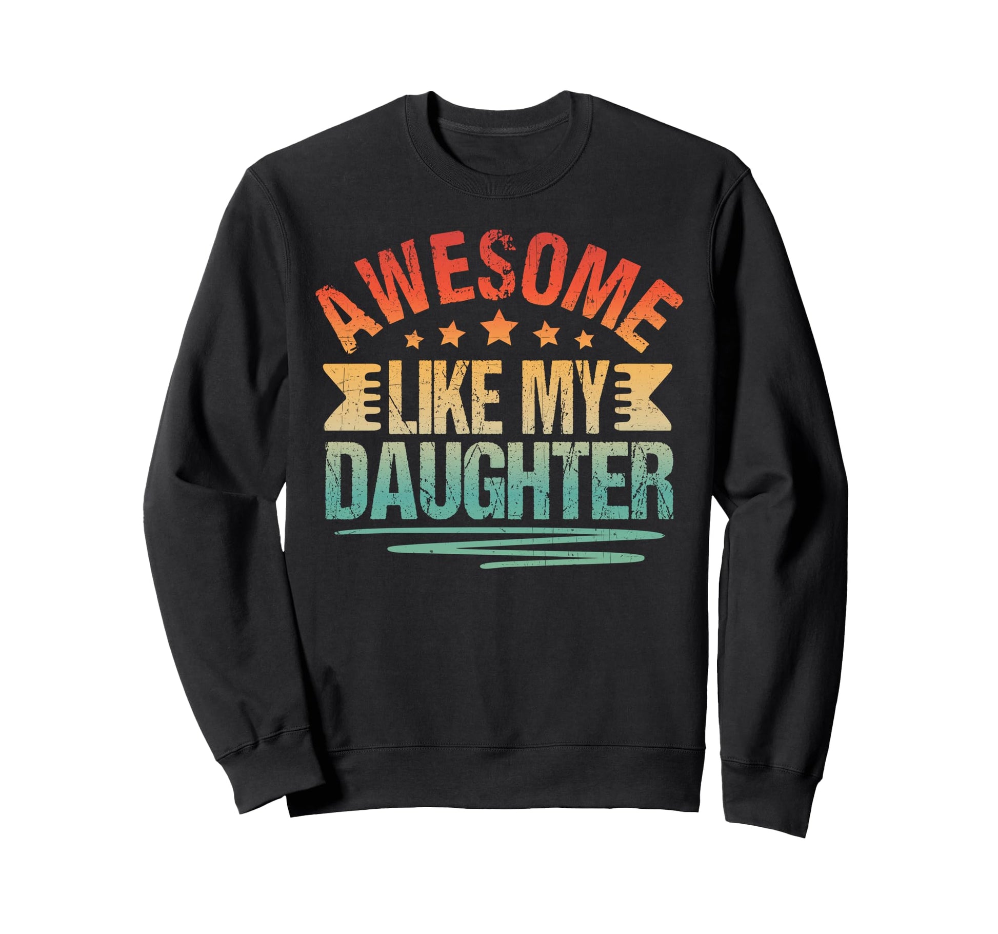 Best Dad Ever From Daughter Fathers Sweatshirt - Novelty Apparel Men Women - T-Shirt, Sweatshirt, Hoodie