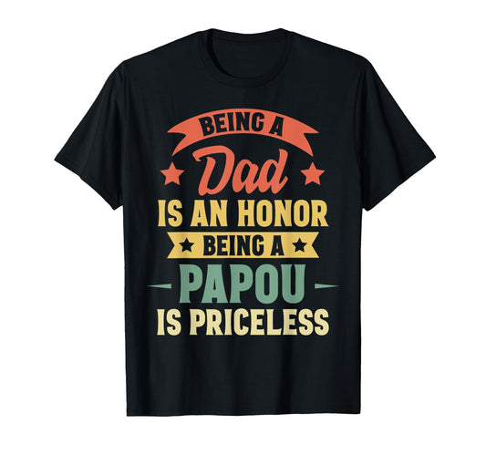 Being Dad Is Honor Being Papou Is T-Shirt - Casual Everyday Wear Men Women - T-Shirt, Sweatshirt, Hoodie